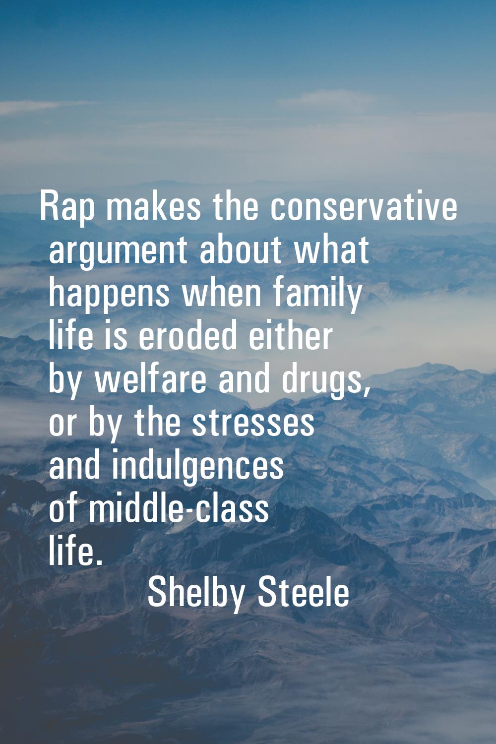 Rap makes the conservative argument about what happens when family life is eroded either by welfare