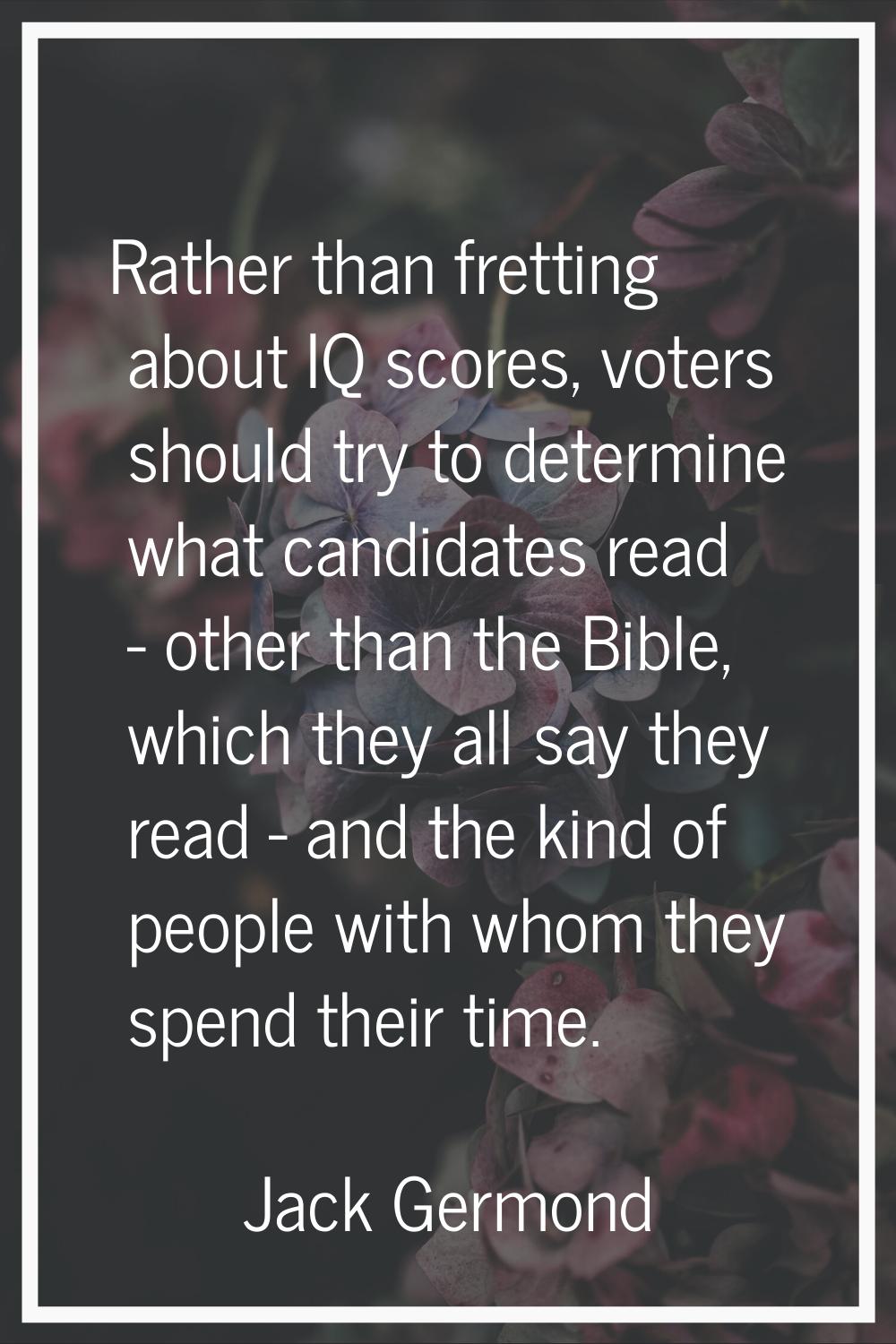 Rather than fretting about IQ scores, voters should try to determine what candidates read - other t