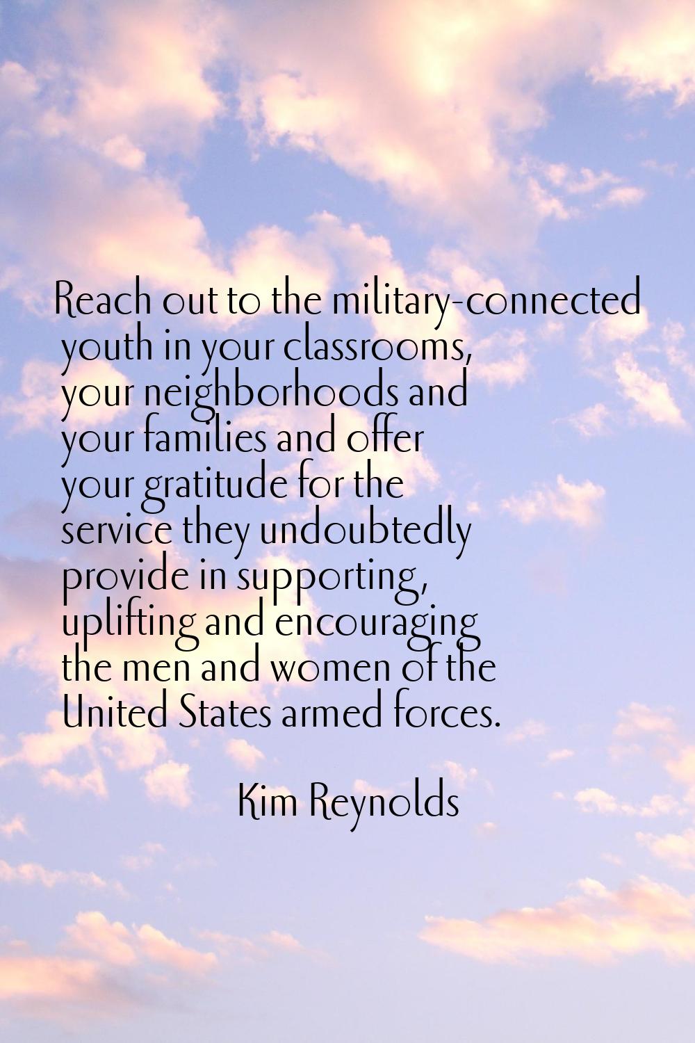 Reach out to the military-connected youth in your classrooms, your neighborhoods and your families 