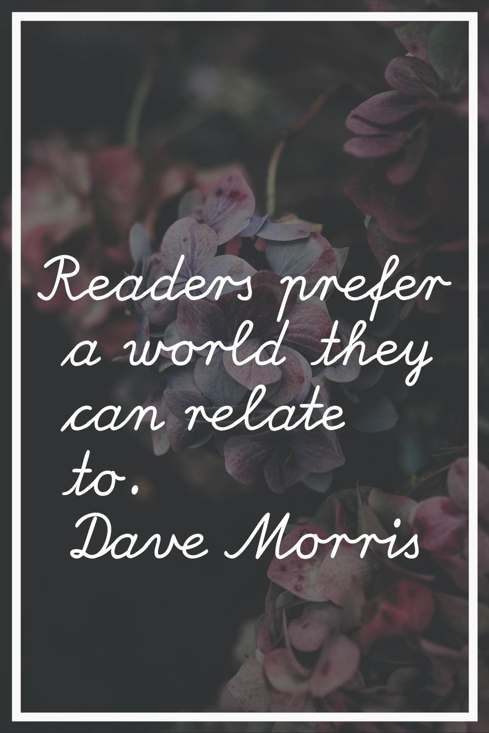 Readers prefer a world they can relate to.