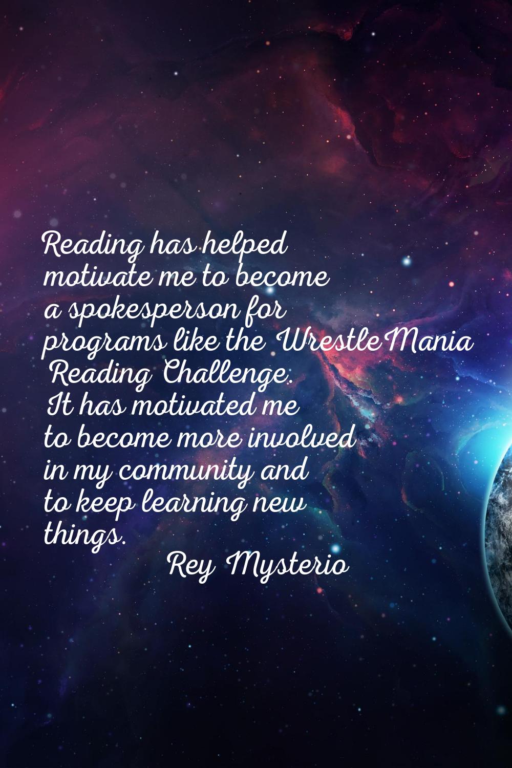 Reading has helped motivate me to become a spokesperson for programs like the WrestleMania Reading 