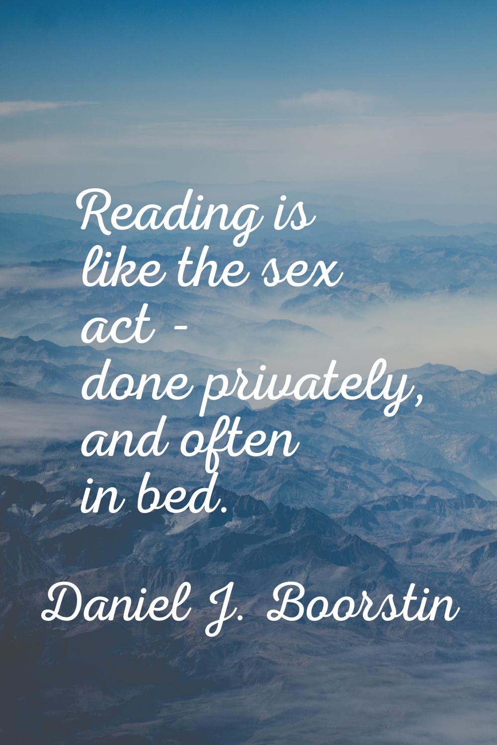Reading is like the sex act - done privately, and often in bed.