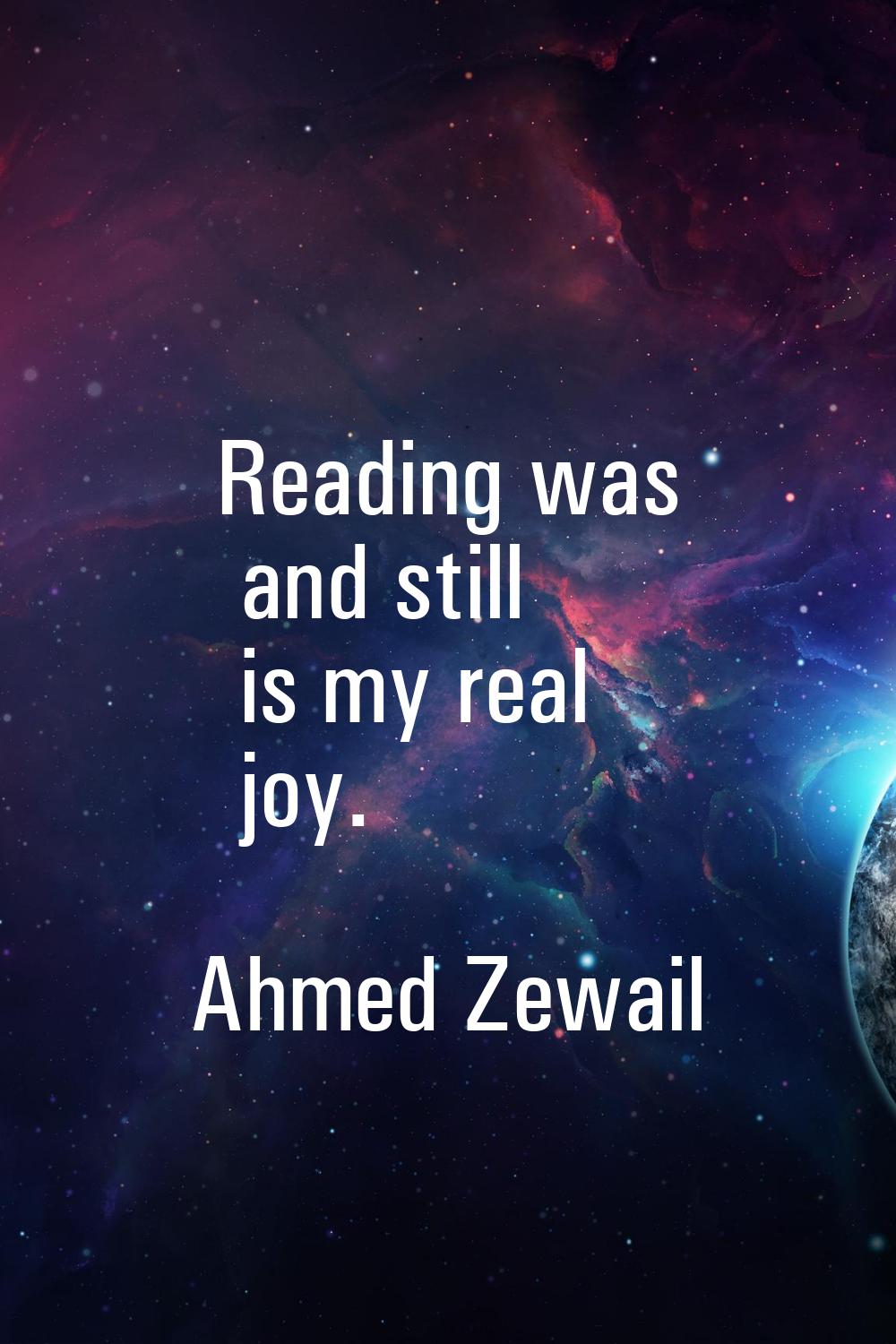 Reading was and still is my real joy.