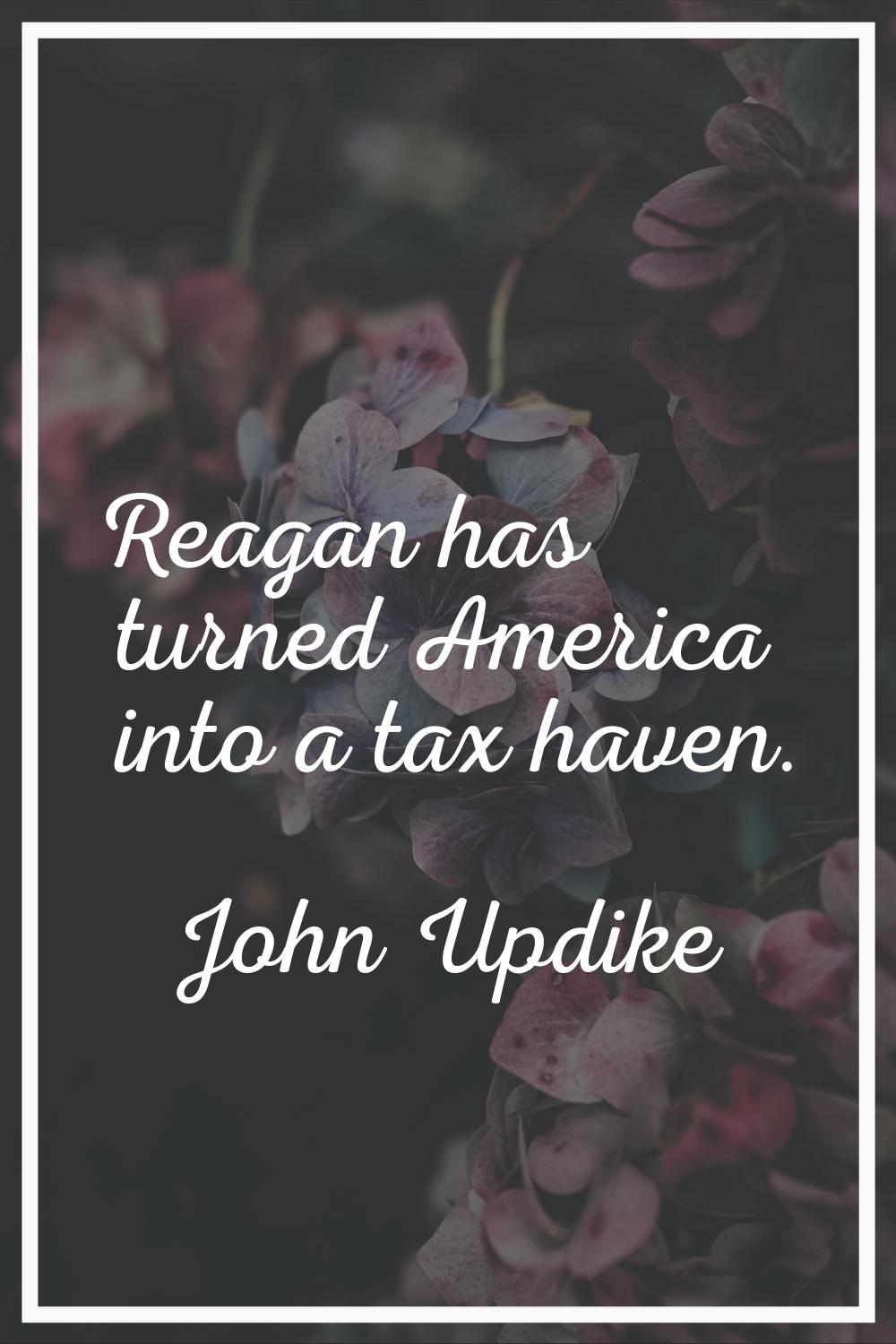Reagan has turned America into a tax haven.