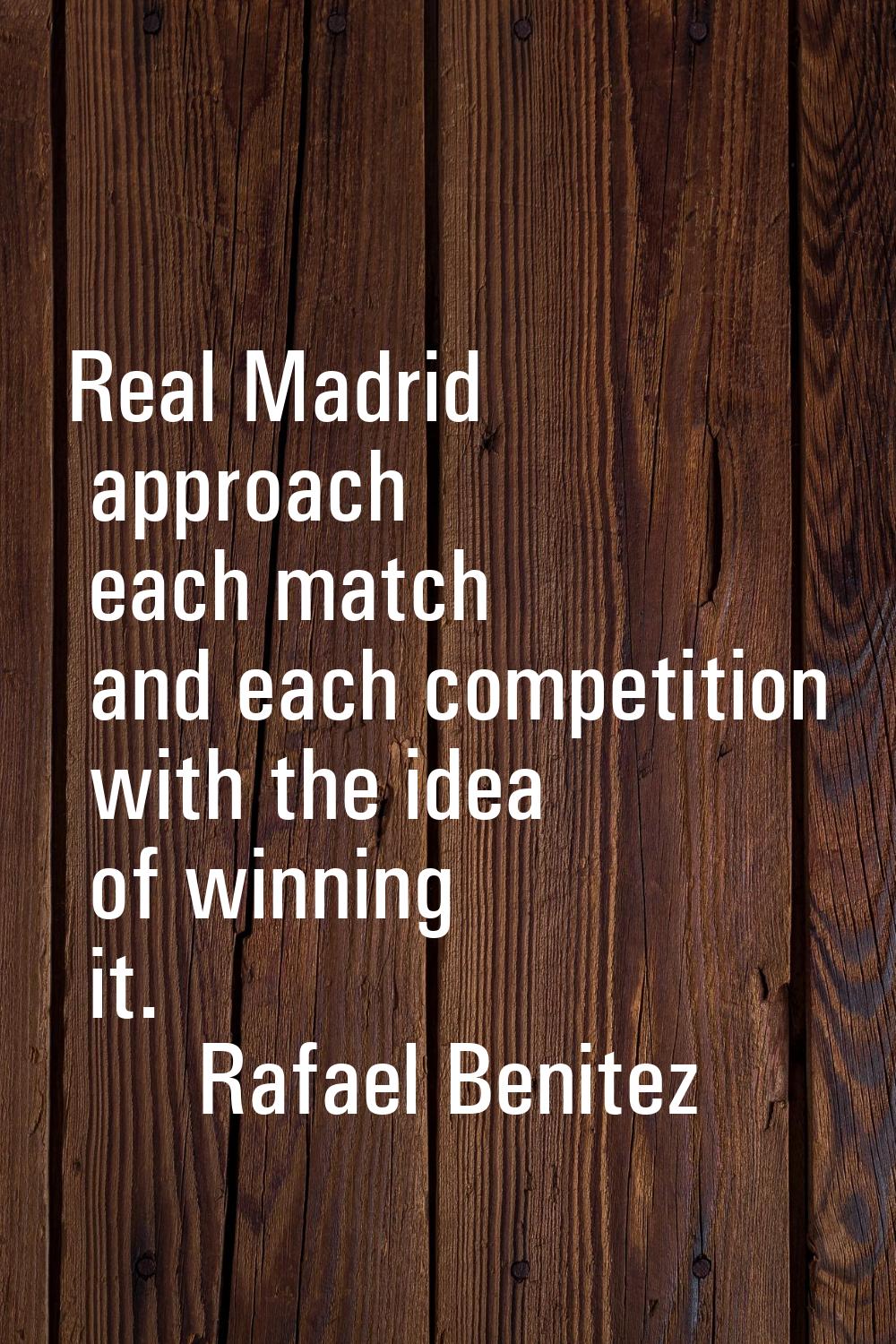 Real Madrid approach each match and each competition with the idea of winning it.