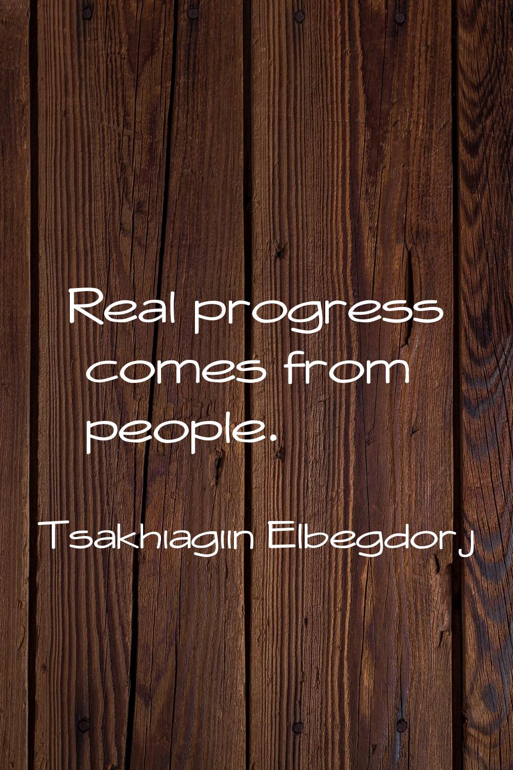 Real progress comes from people.