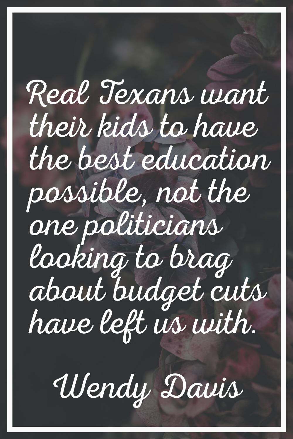 Real Texans want their kids to have the best education possible, not the one politicians looking to