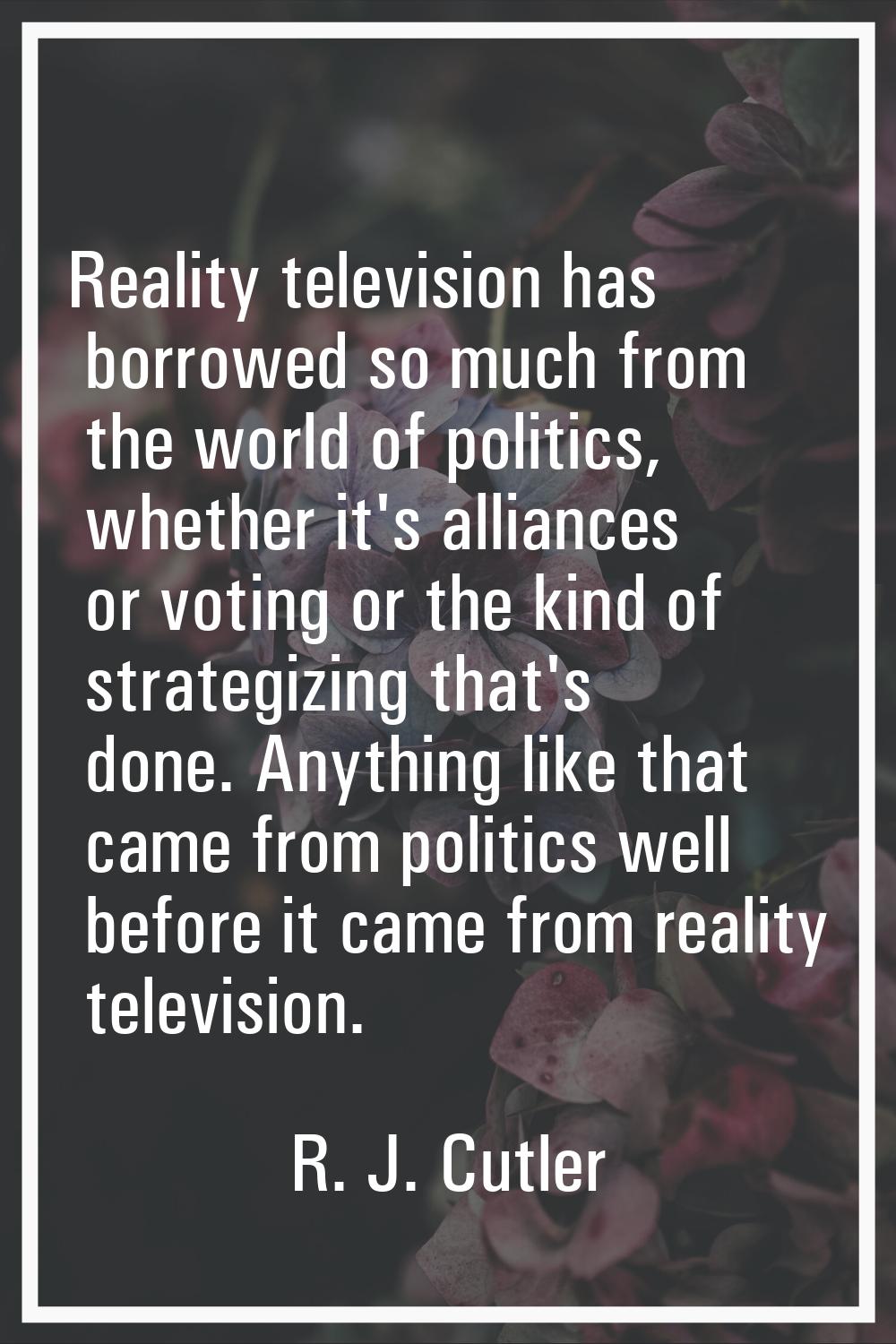 Reality television has borrowed so much from the world of politics, whether it's alliances or votin