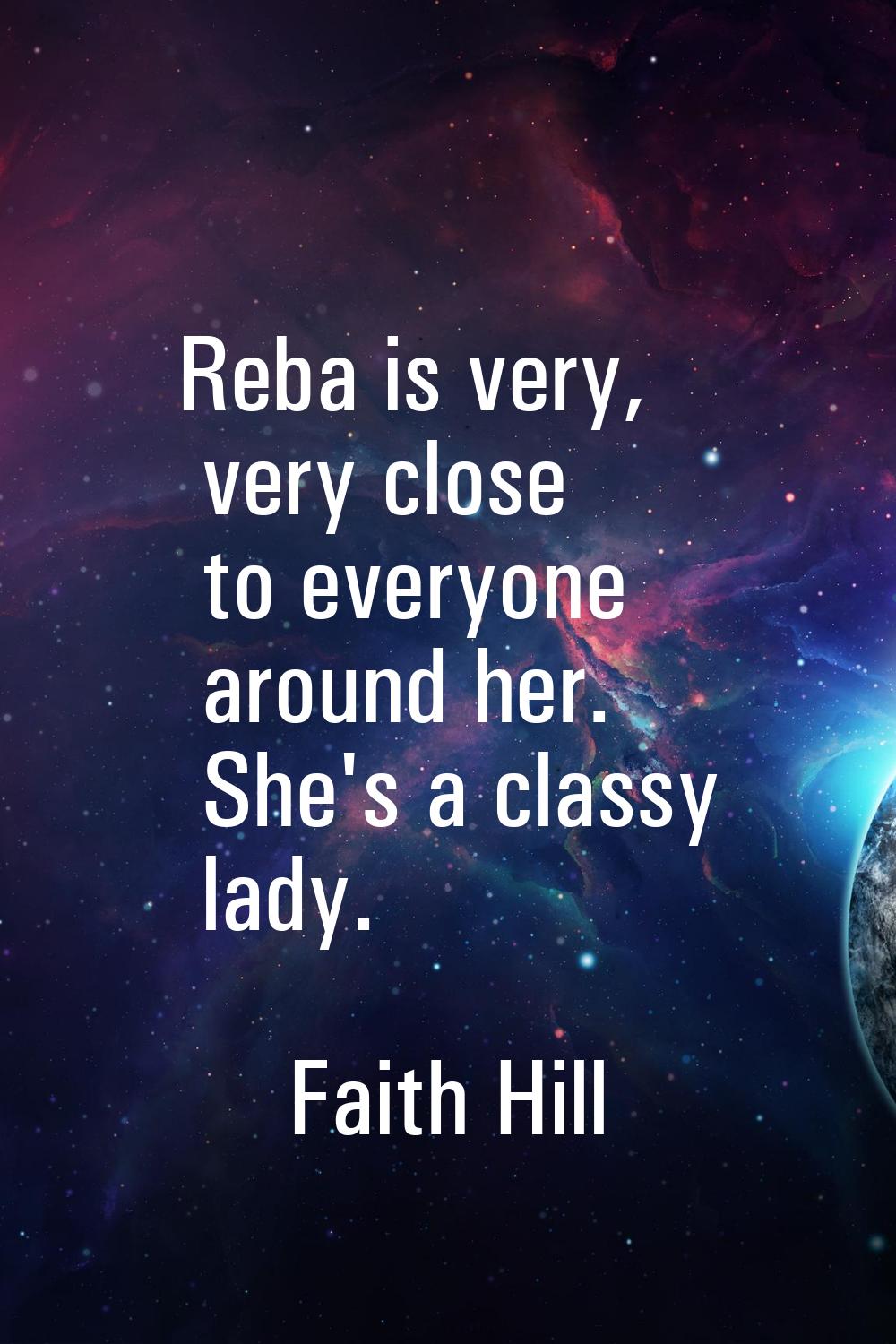 Reba is very, very close to everyone around her. She's a classy lady.