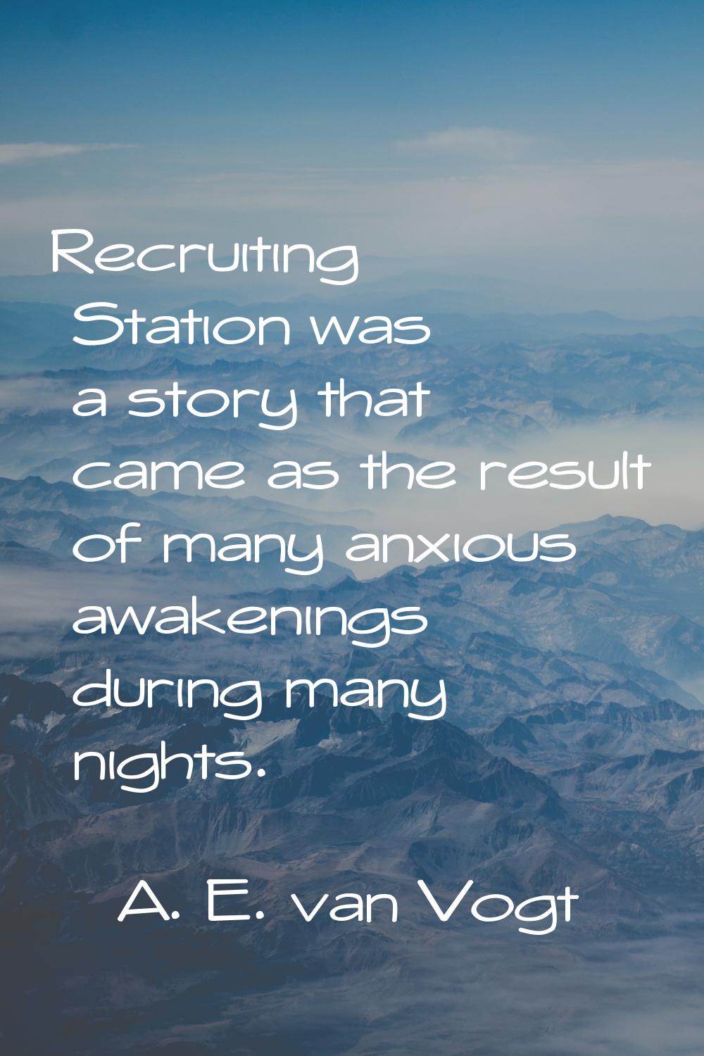 Recruiting Station was a story that came as the result of many anxious awakenings during many night