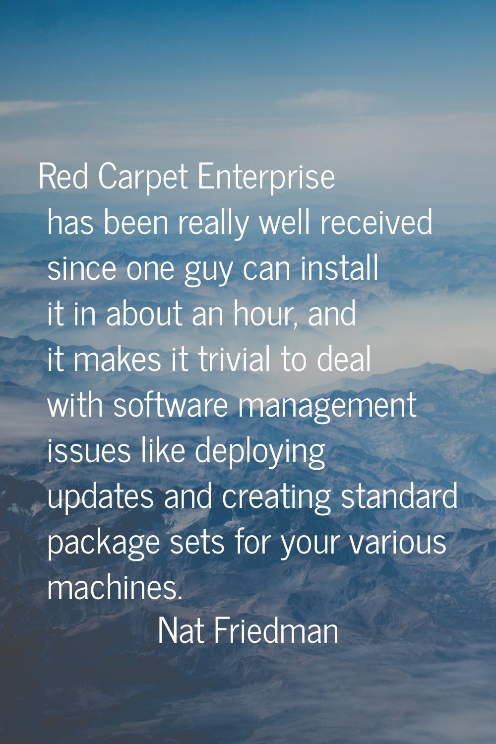 Red Carpet Enterprise has been really well received since one guy can install it in about an hour, 