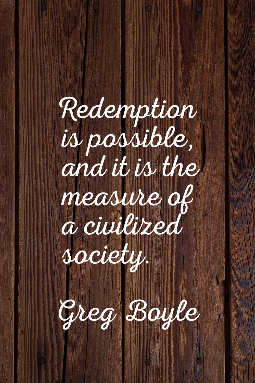 Redemption is possible, and it is the measure of a civilized society.