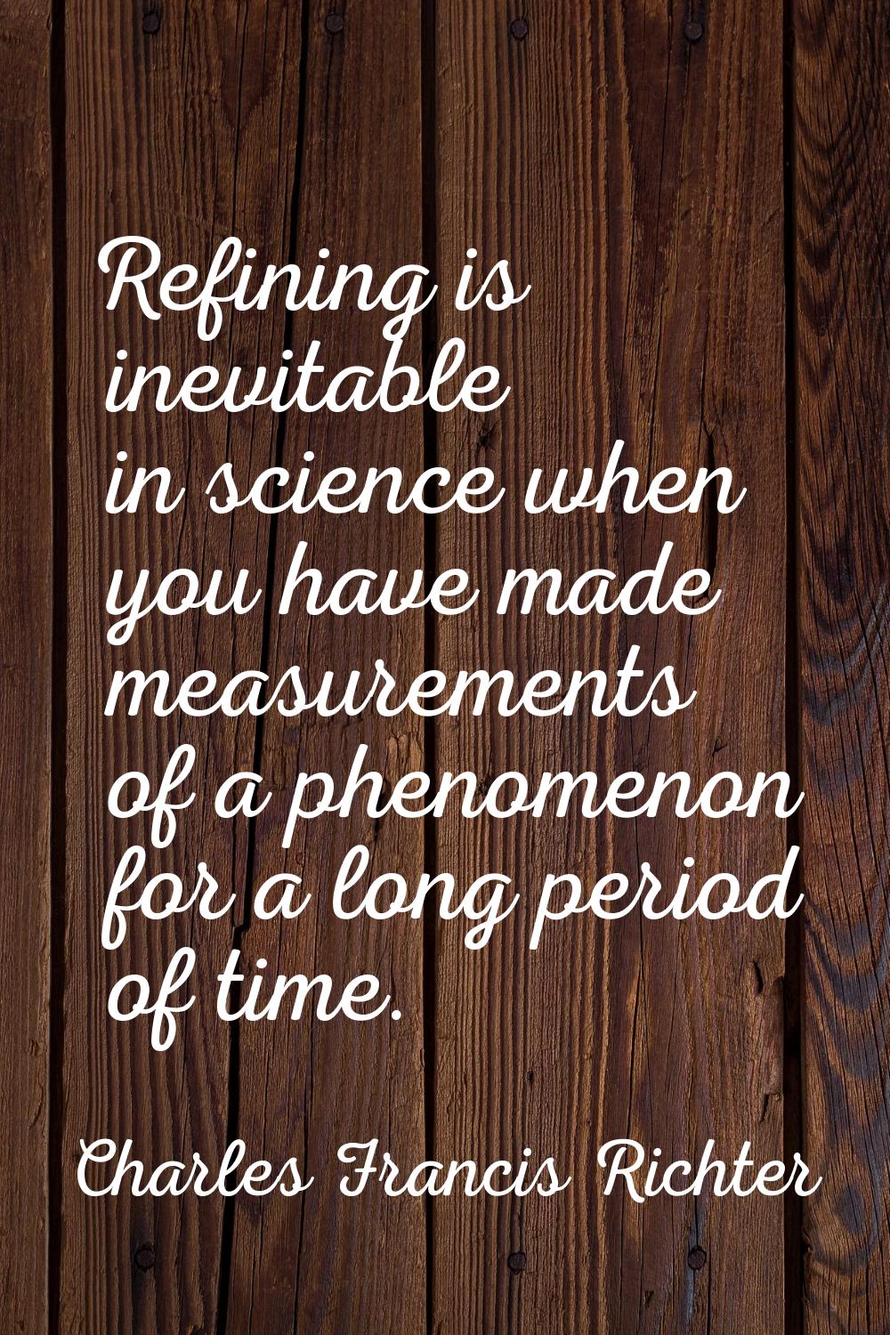 Refining is inevitable in science when you have made measurements of a phenomenon for a long period