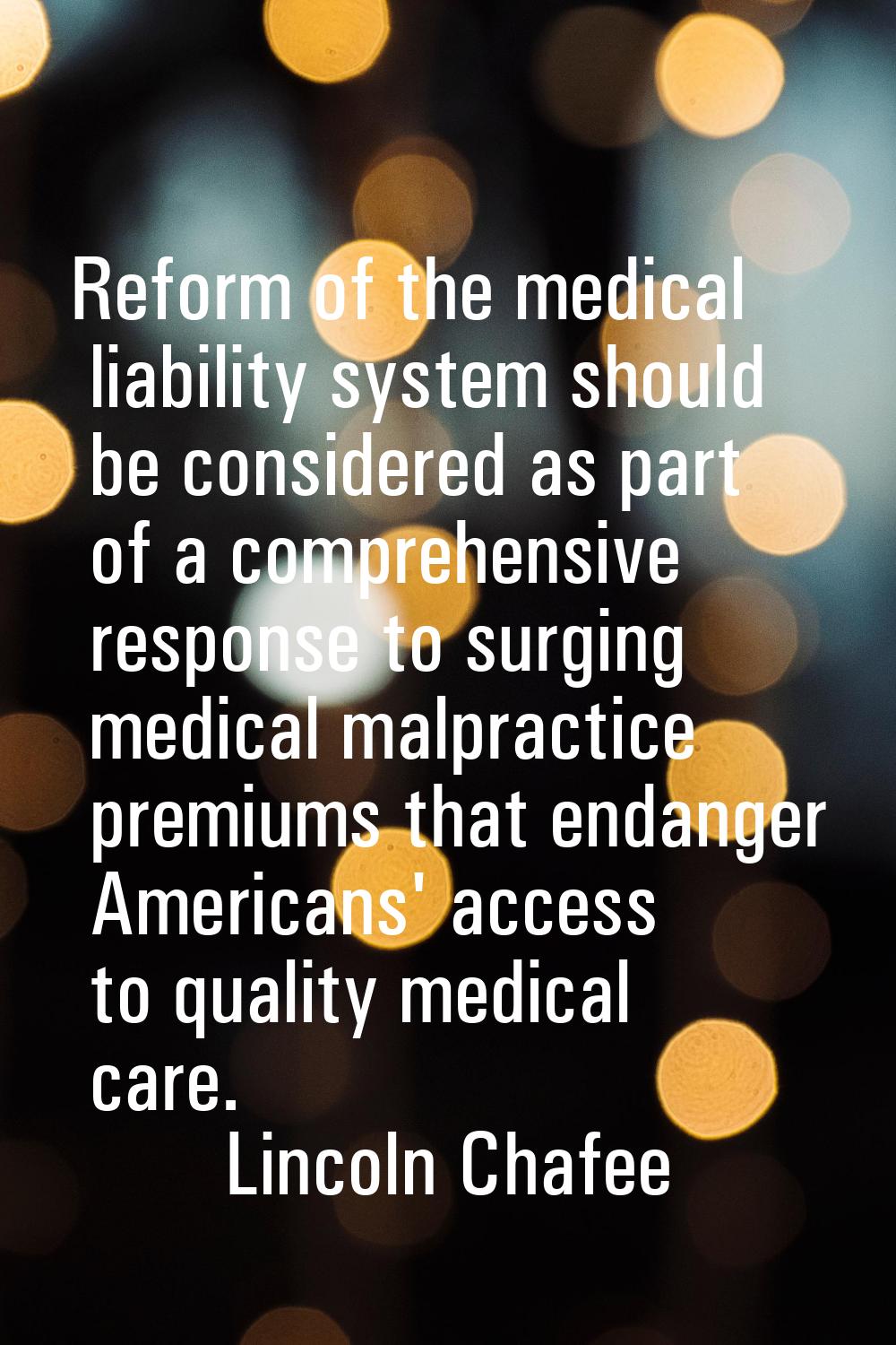 Reform of the medical liability system should be considered as part of a comprehensive response to 