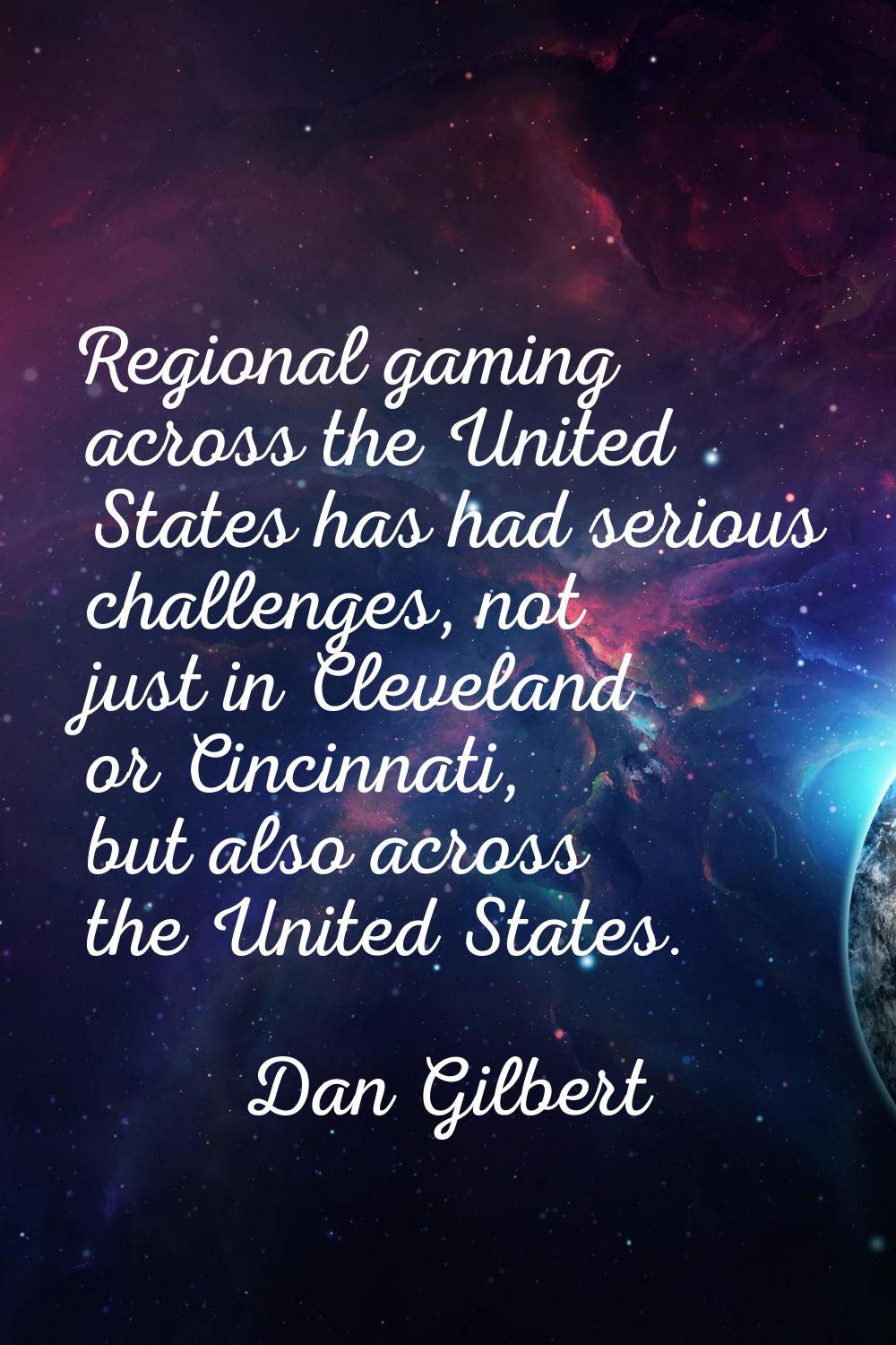 Regional gaming across the United States has had serious challenges, not just in Cleveland or Cinci