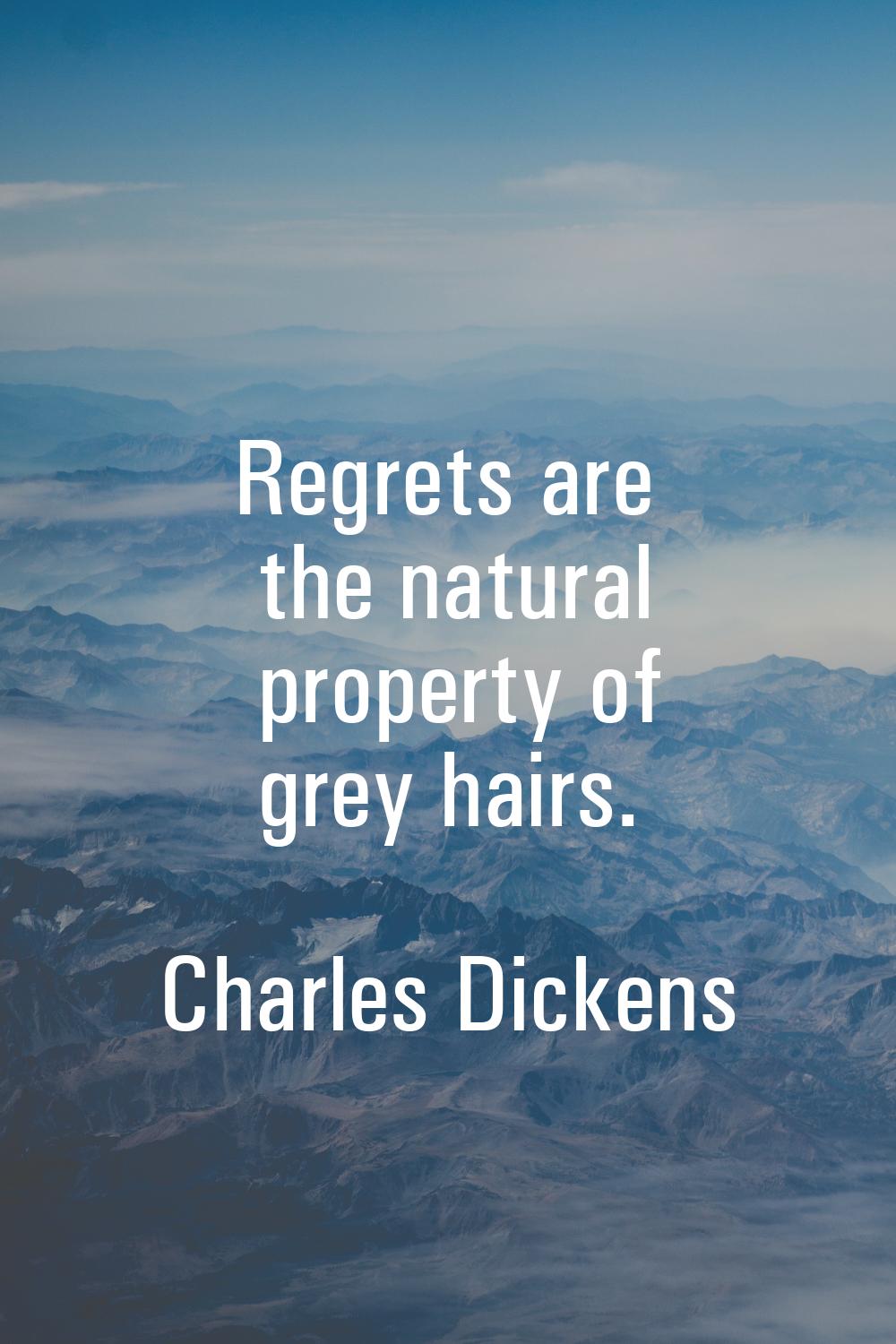 Regrets are the natural property of grey hairs.