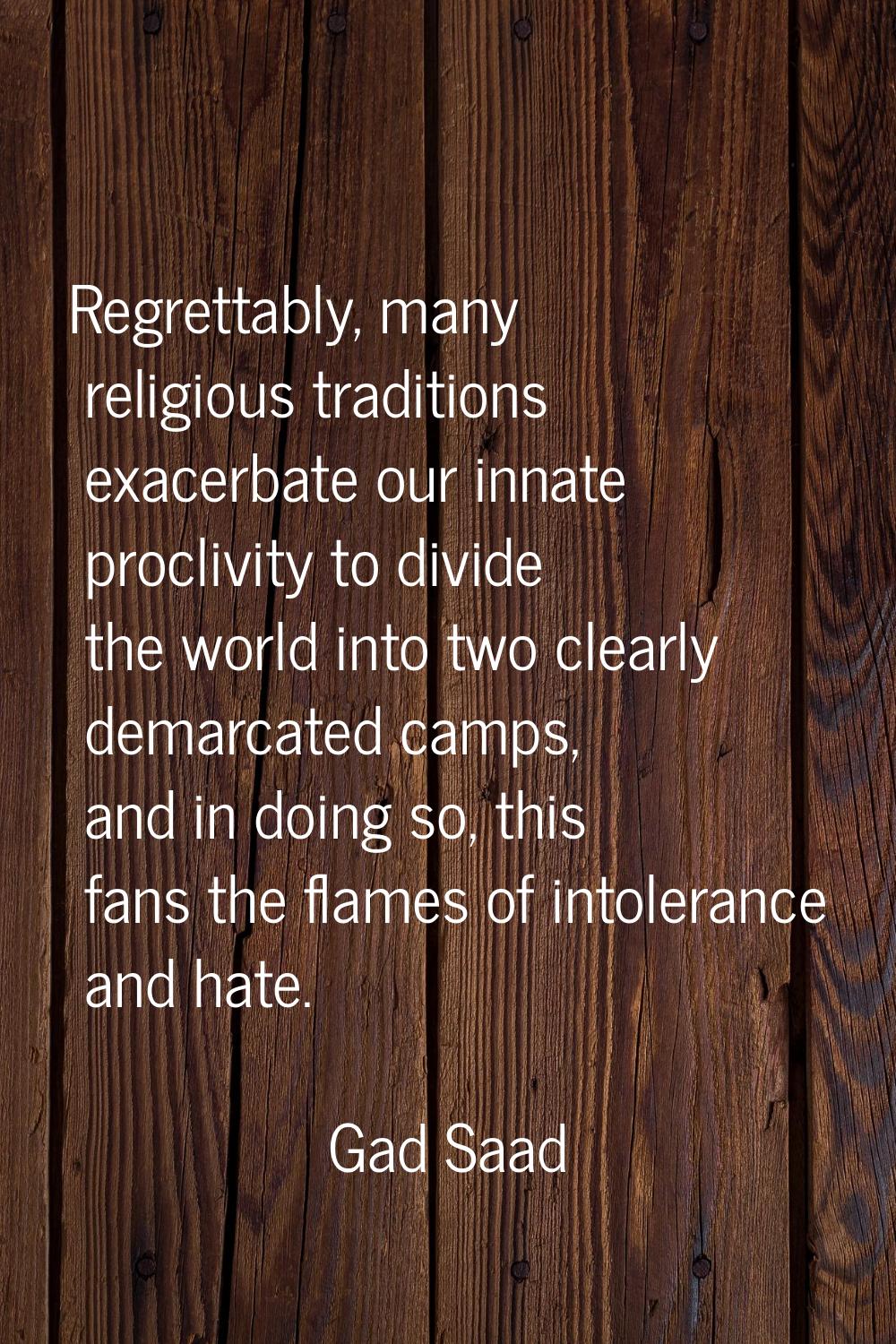 Regrettably, many religious traditions exacerbate our innate proclivity to divide the world into tw