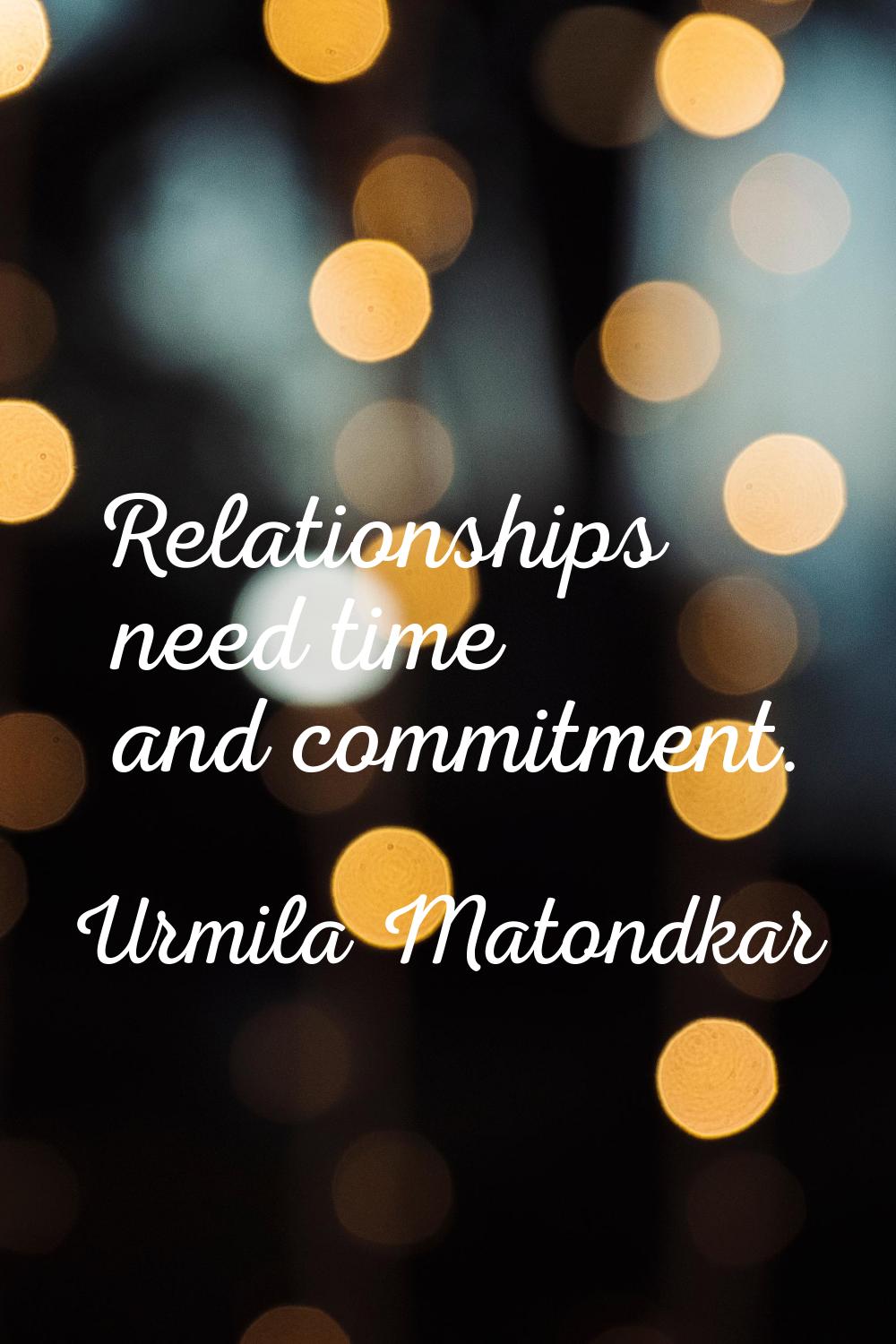 Relationships need time and commitment.