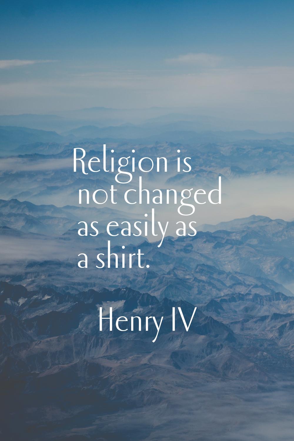 Religion is not changed as easily as a shirt.
