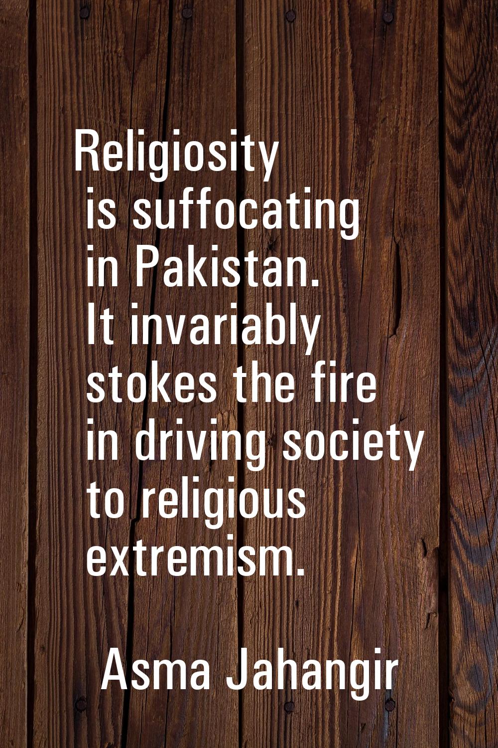 Religiosity is suffocating in Pakistan. It invariably stokes the fire in driving society to religio