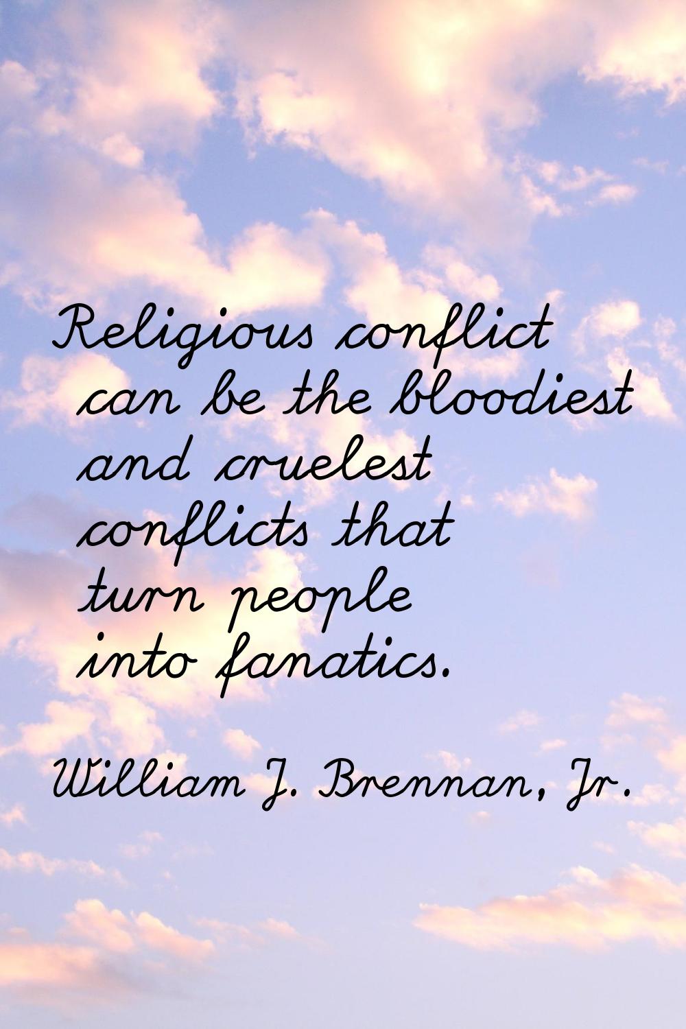 Religious conflict can be the bloodiest and cruelest conflicts that turn people into fanatics.