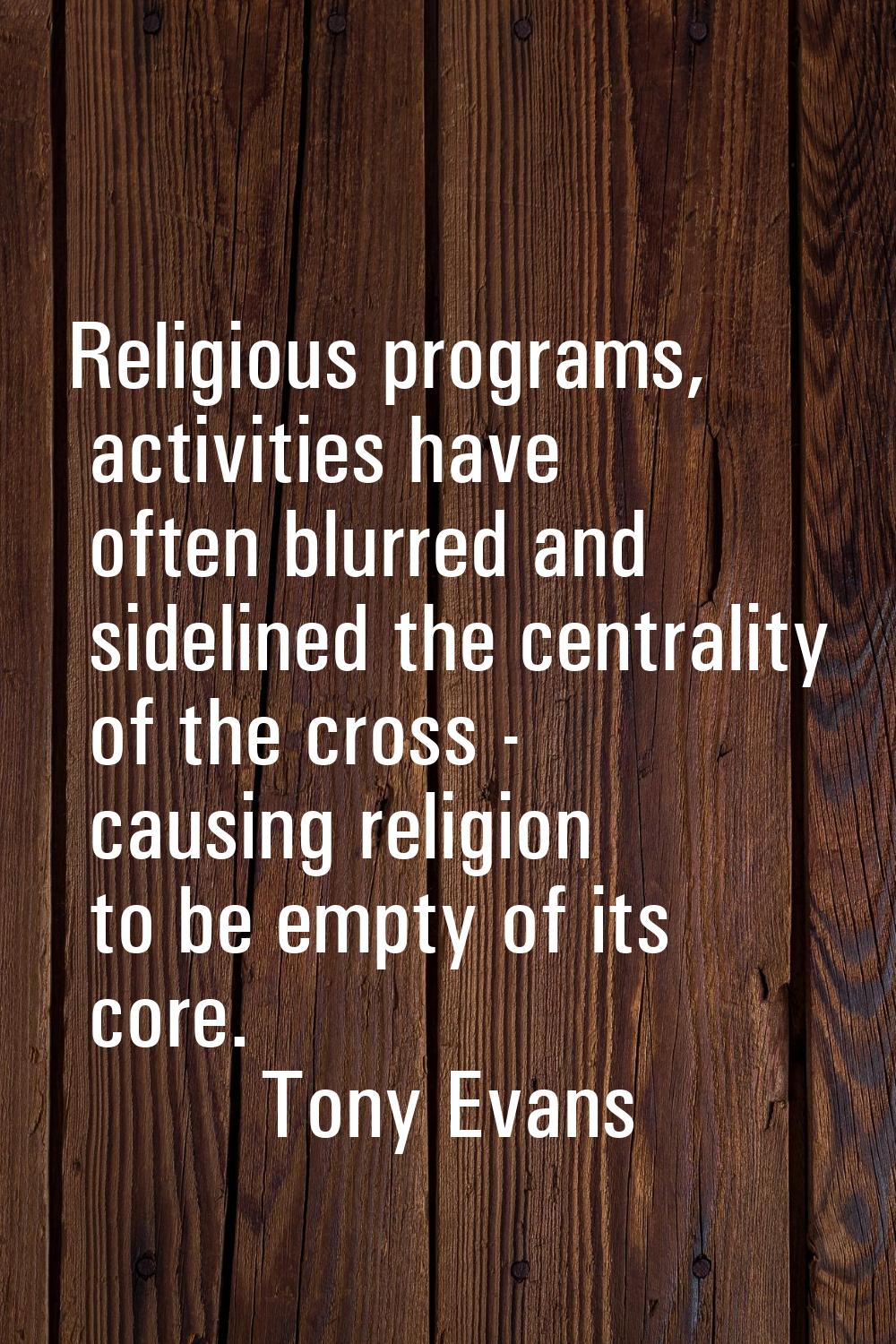Religious programs, activities have often blurred and sidelined the centrality of the cross - causi