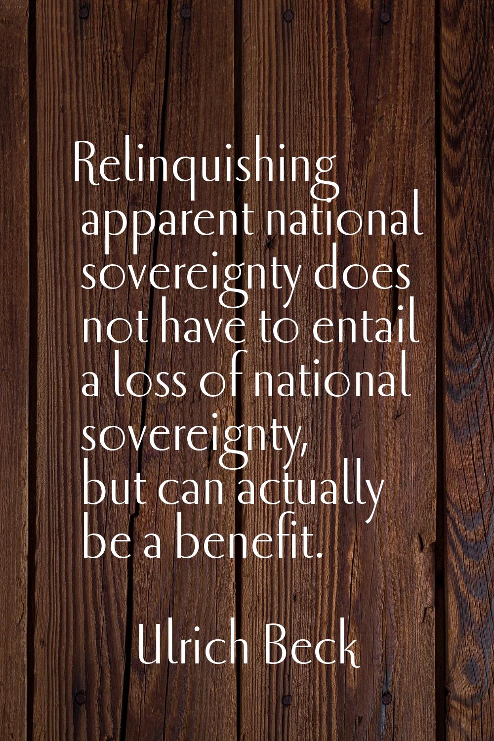 Relinquishing apparent national sovereignty does not have to entail a loss of national sovereignty,