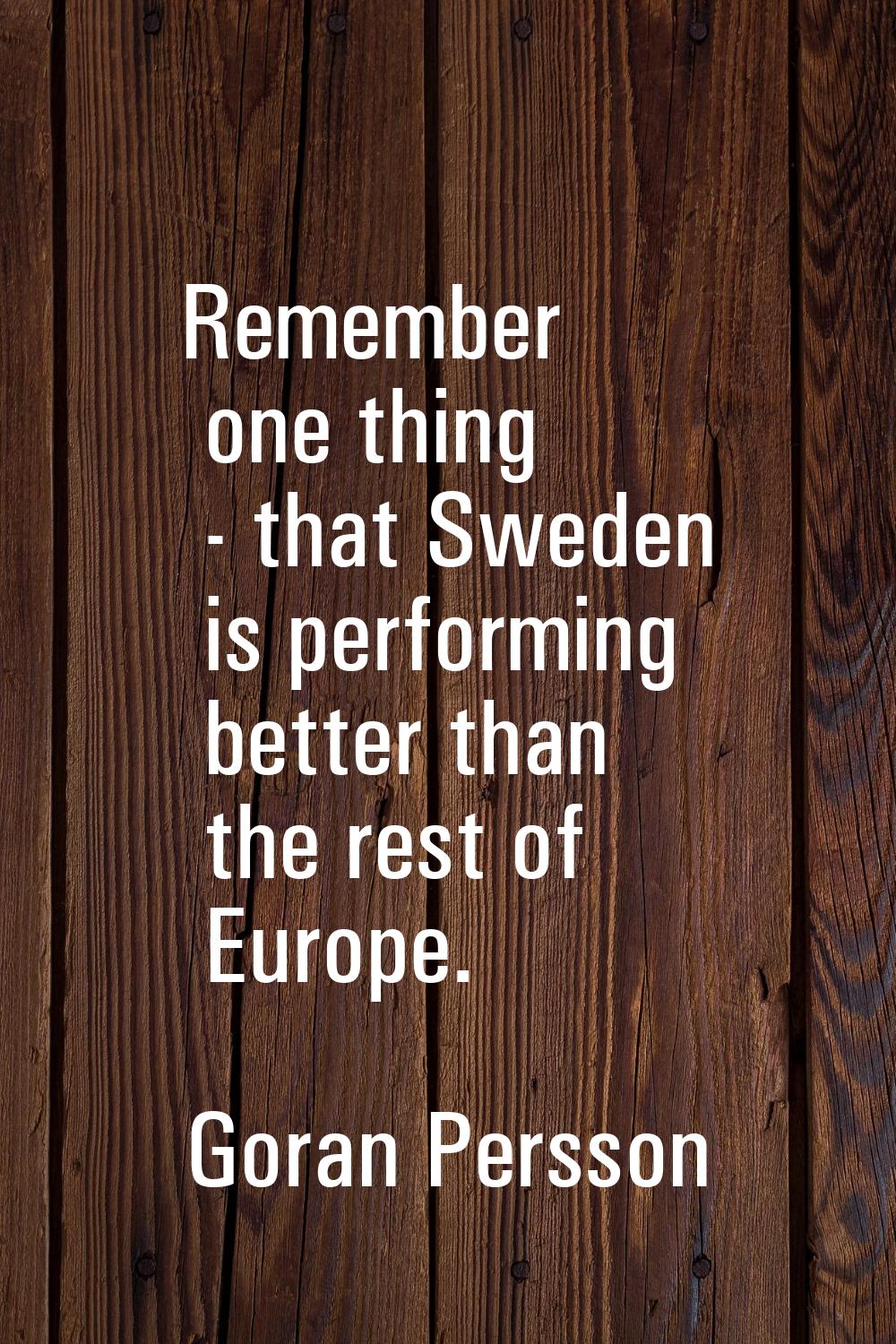 Remember one thing - that Sweden is performing better than the rest of Europe.