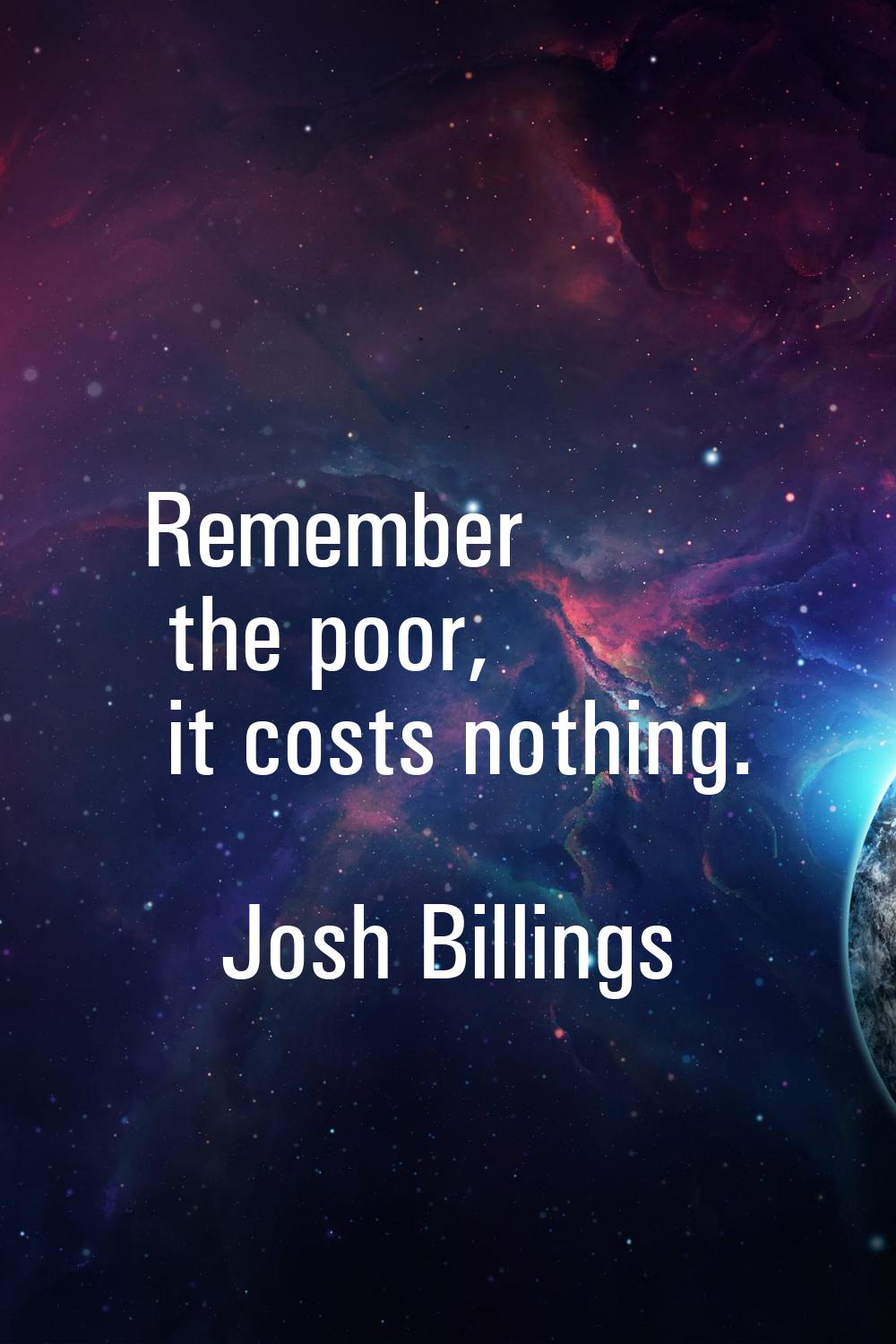 Remember the poor, it costs nothing.