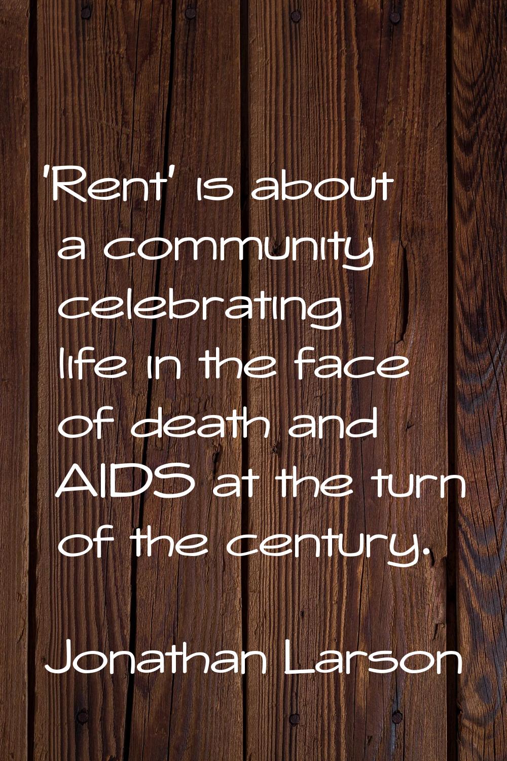 'Rent' is about a community celebrating life in the face of death and AIDS at the turn of the centu