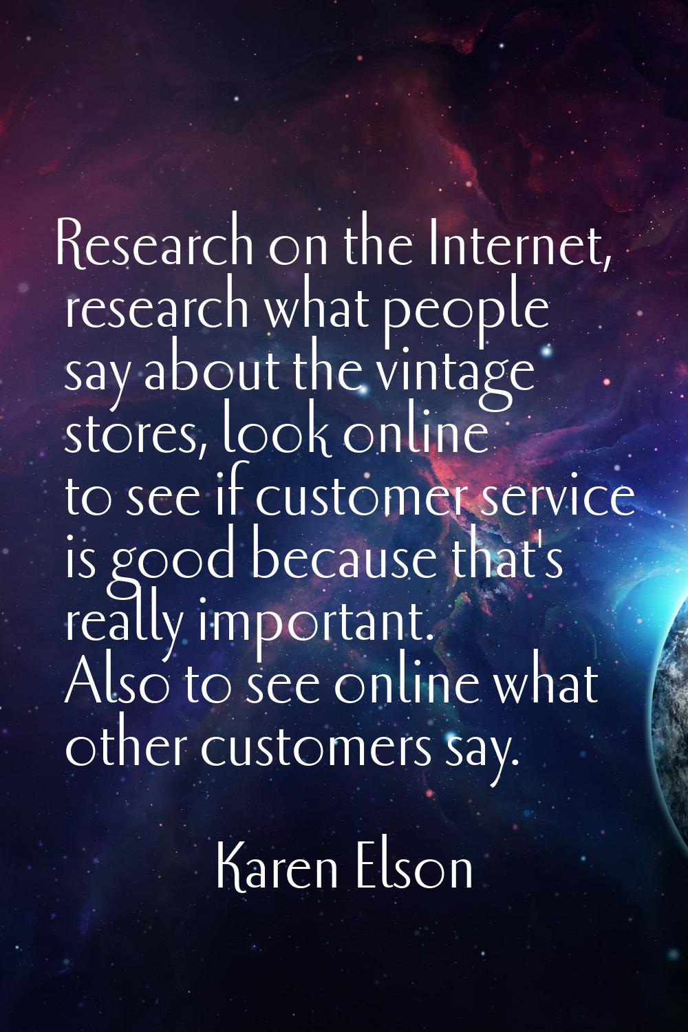 Research on the Internet, research what people say about the vintage stores, look online to see if 