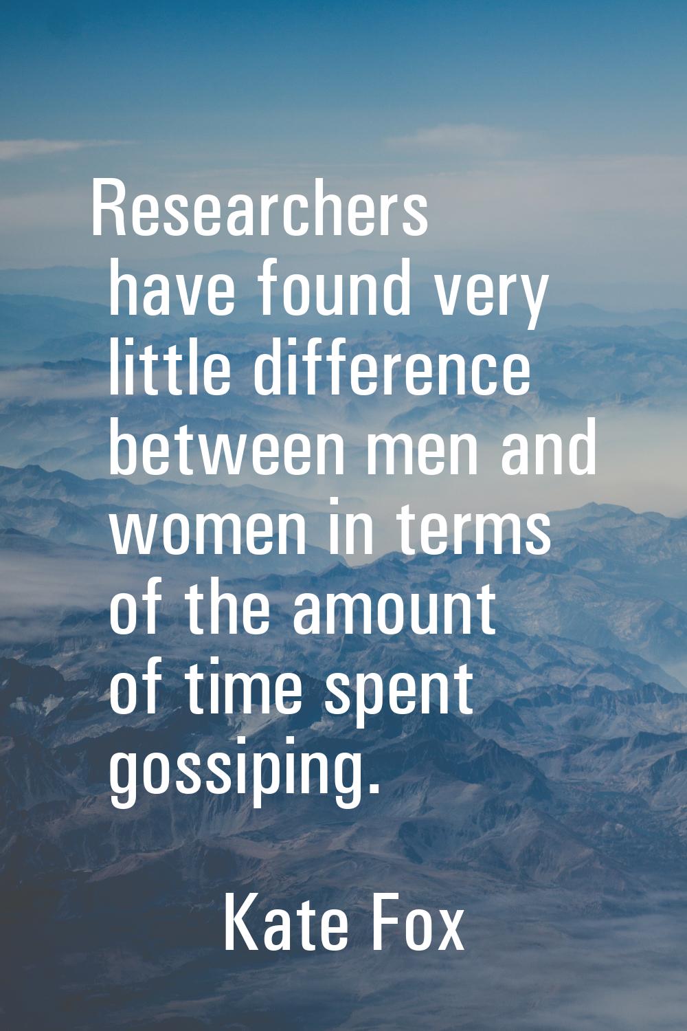 Researchers have found very little difference between men and women in terms of the amount of time 