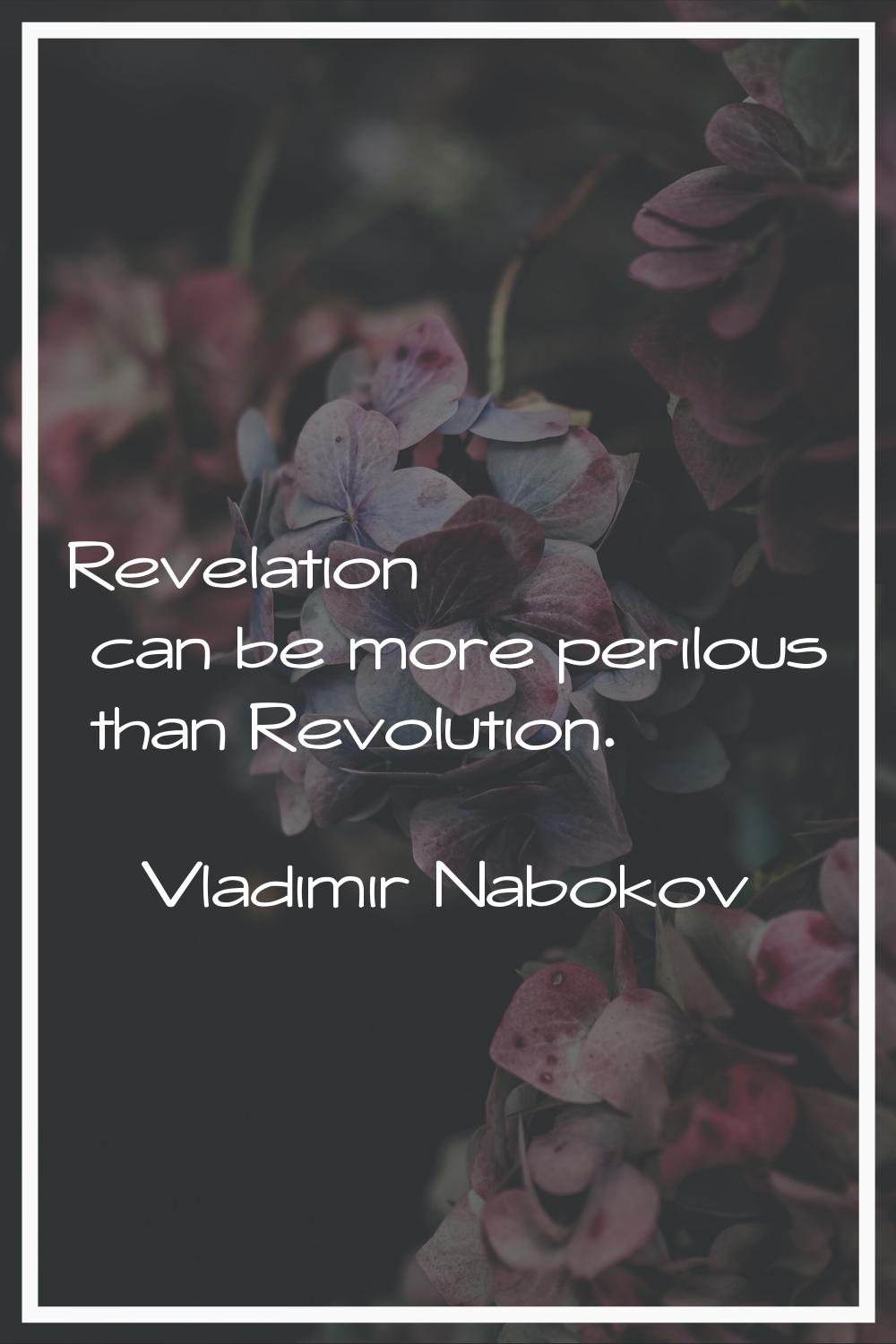 Revelation can be more perilous than Revolution.