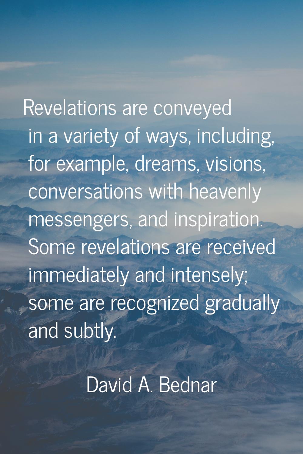 Revelations are conveyed in a variety of ways, including, for example, dreams, visions, conversatio
