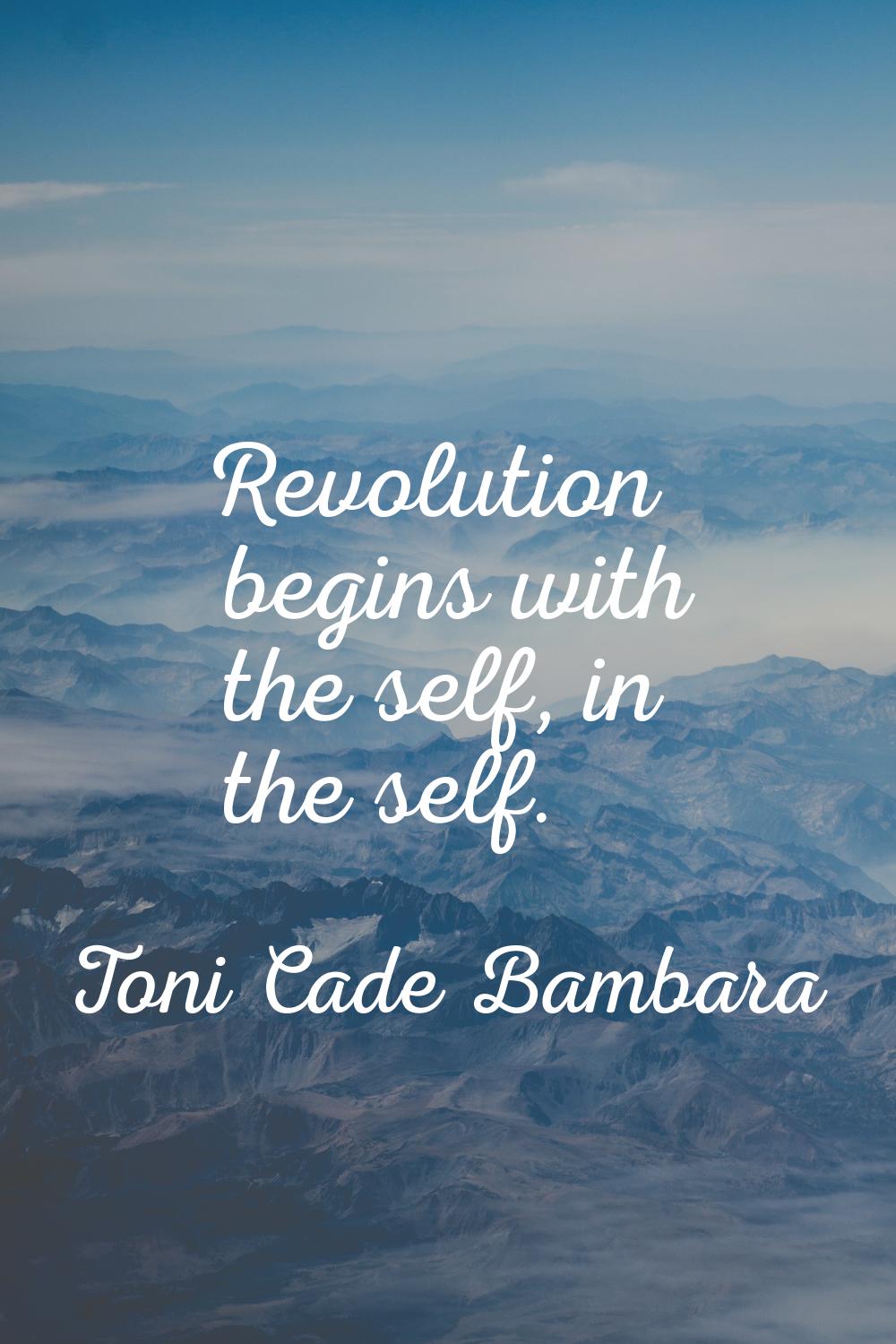 Revolution begins with the self, in the self.