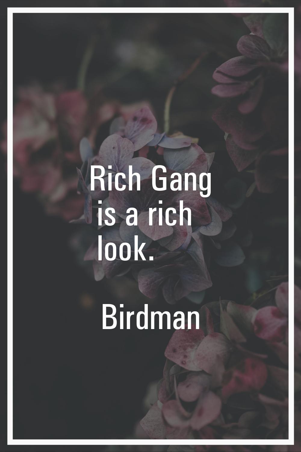 Rich Gang is a rich look.
