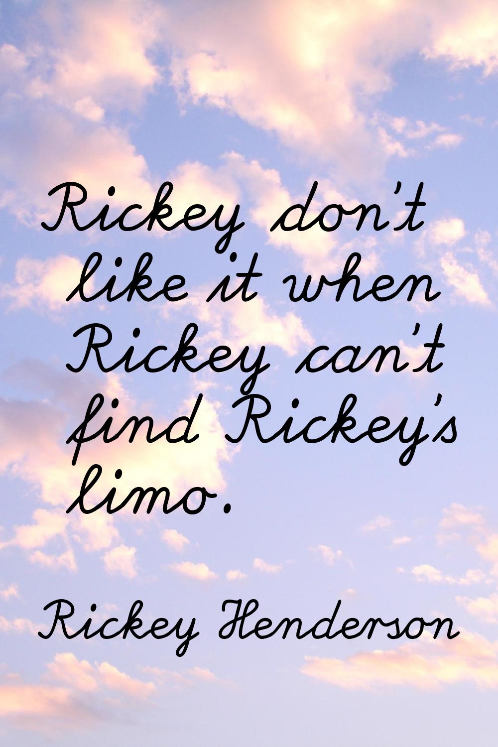 Rickey don't like it when Rickey can't find Rickey's limo.
