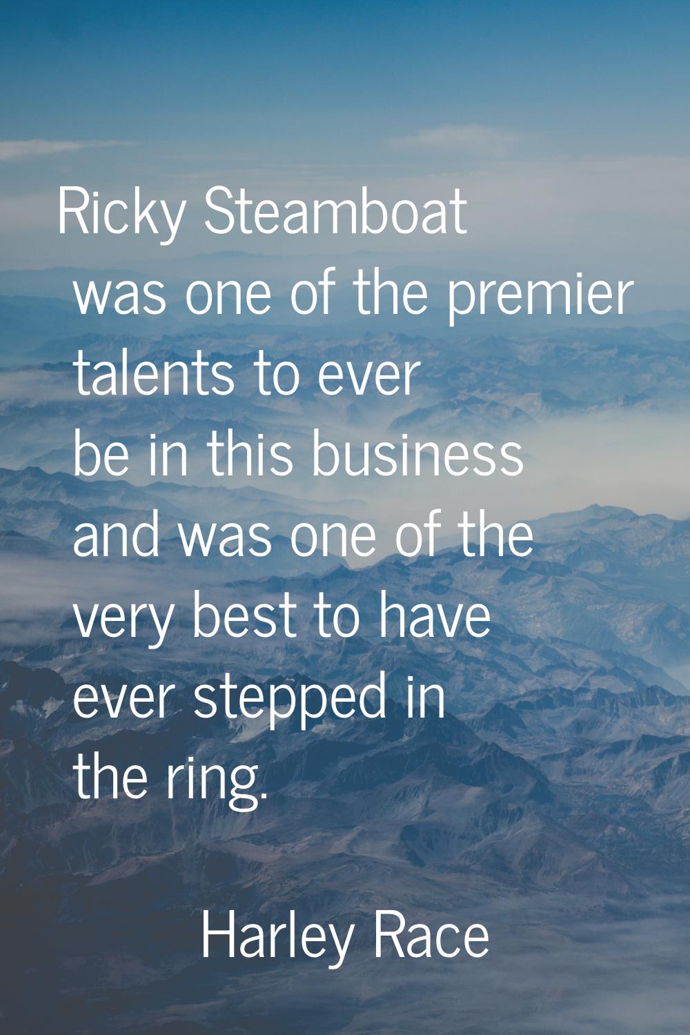Ricky Steamboat was one of the premier talents to ever be in this business and was one of the very 