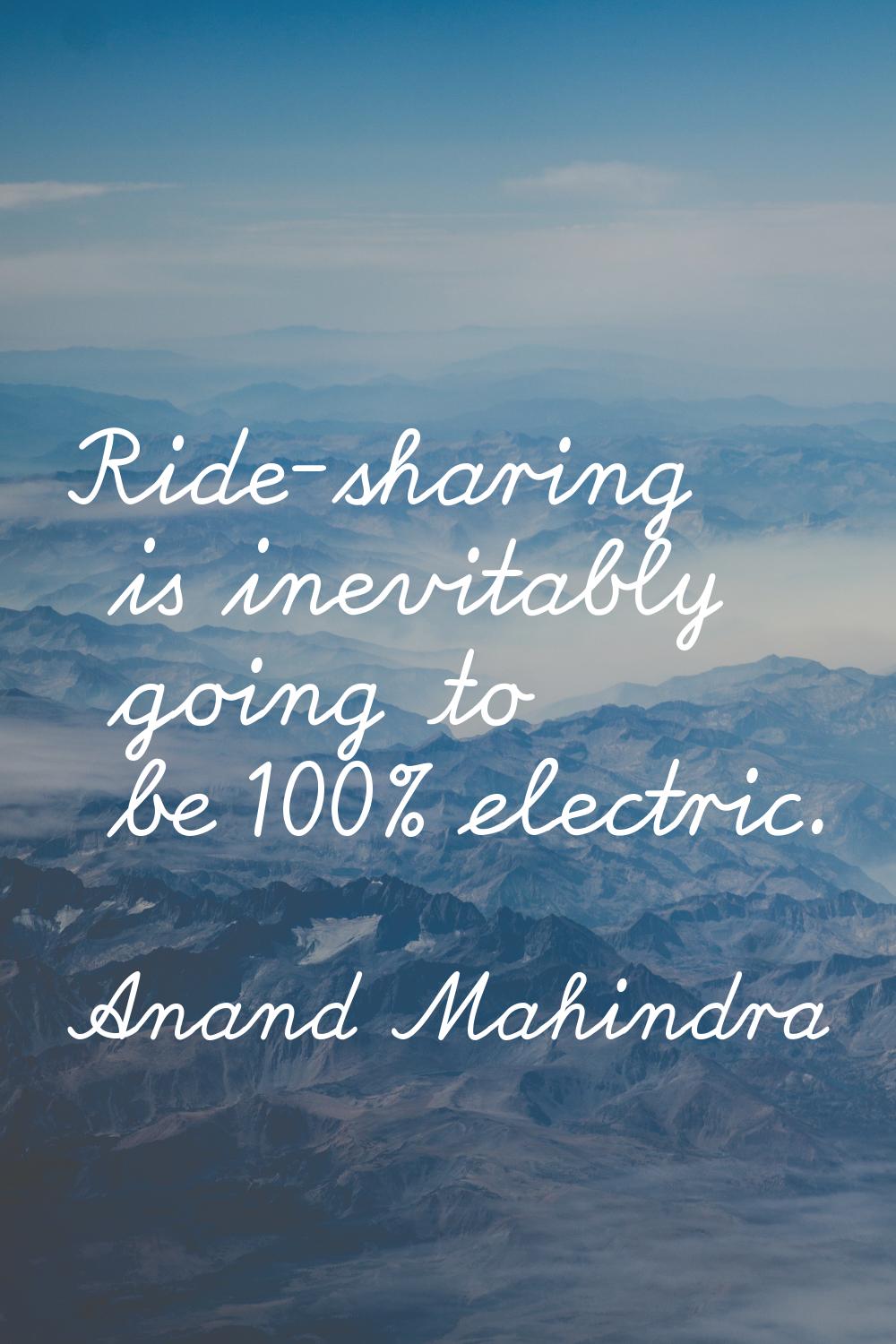 Ride-sharing is inevitably going to be 100% electric.