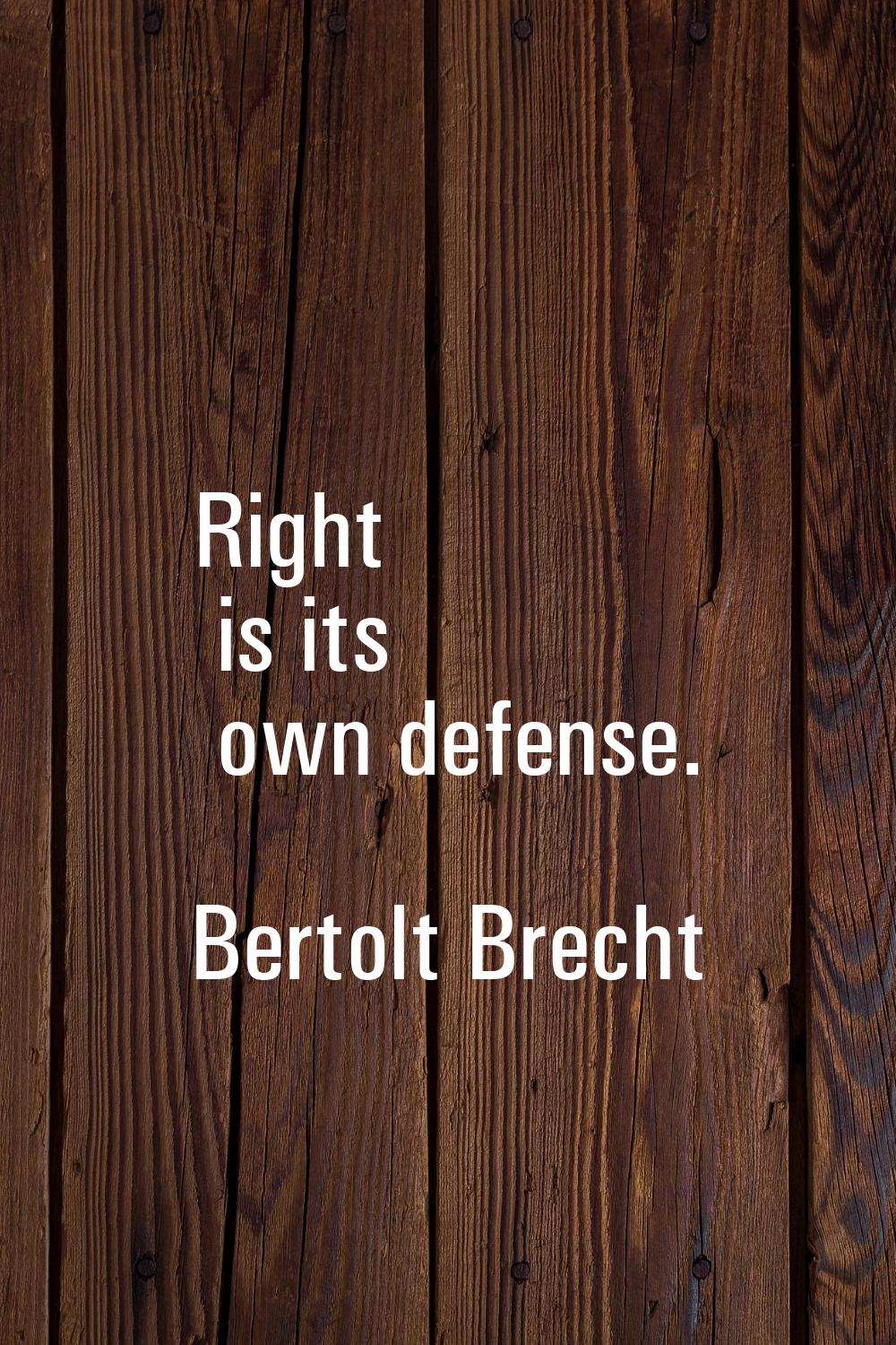 Right is its own defense.