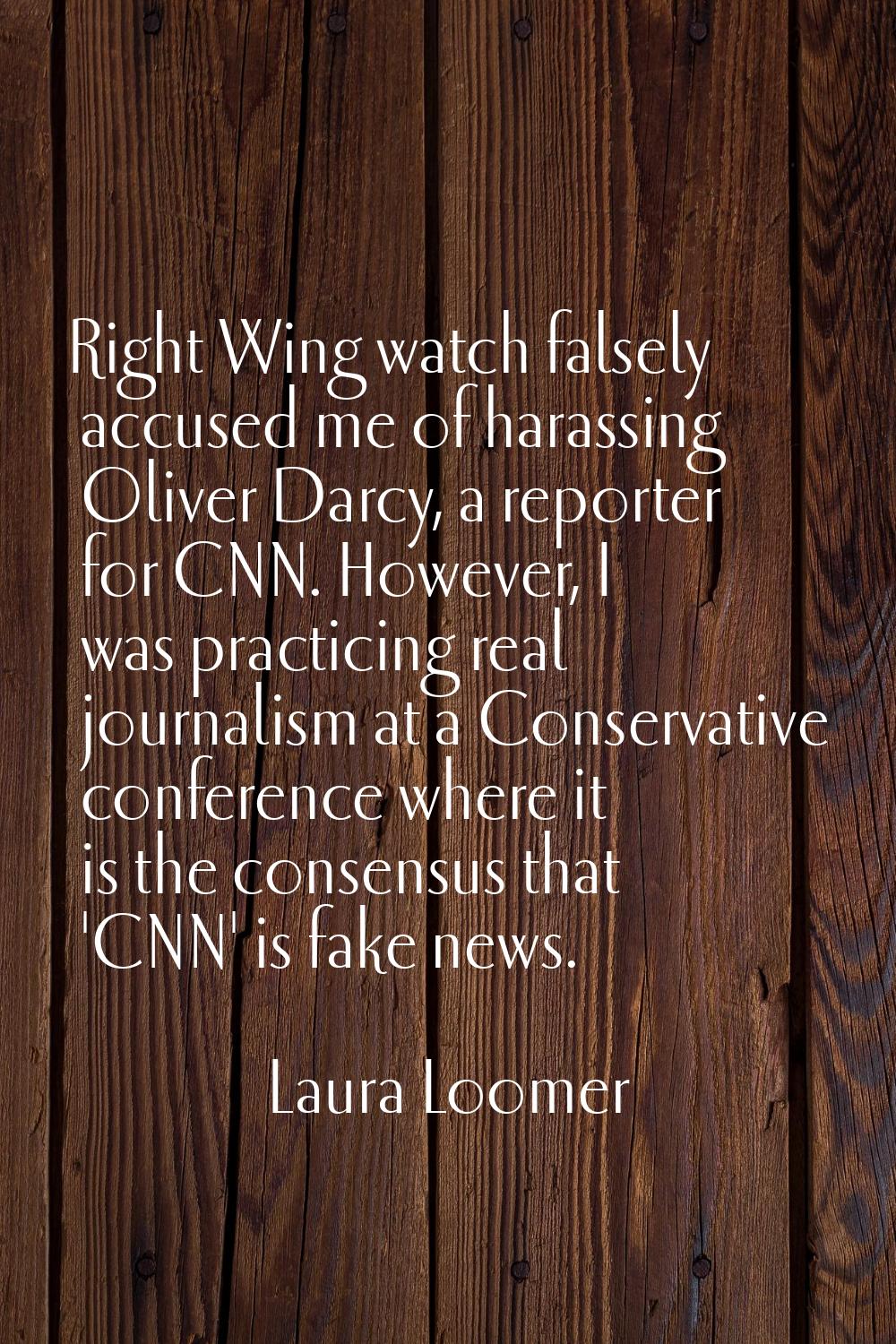 Right Wing watch falsely accused me of harassing Oliver Darcy, a reporter for CNN. However, I was p