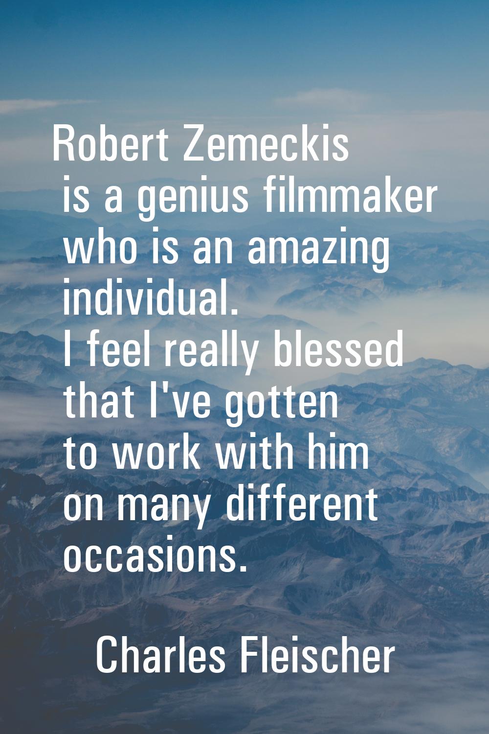 Robert Zemeckis is a genius filmmaker who is an amazing individual. I feel really blessed that I've