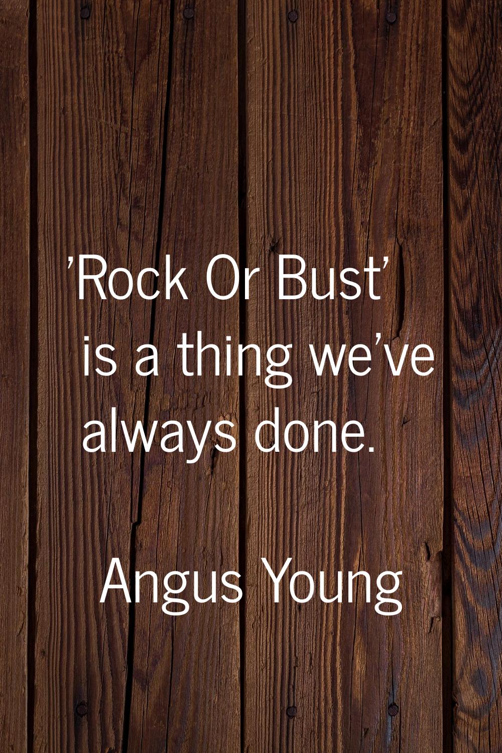 'Rock Or Bust' is a thing we've always done.