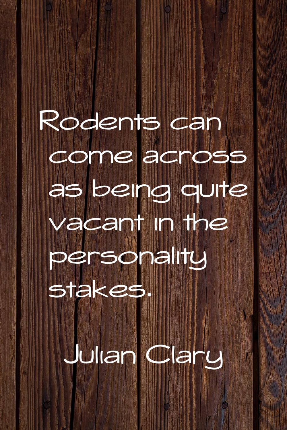 Rodents can come across as being quite vacant in the personality stakes.