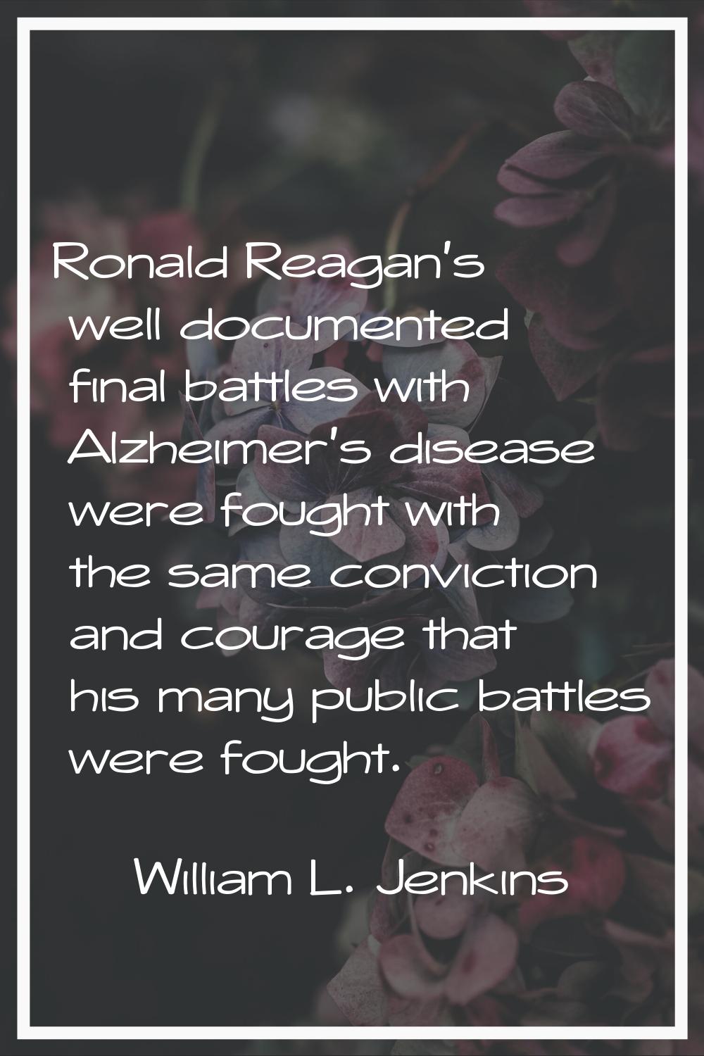 Ronald Reagan's well documented final battles with Alzheimer's disease were fought with the same co