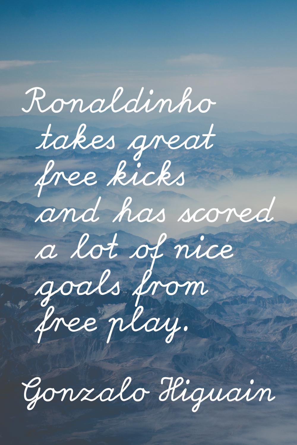 Ronaldinho takes great free kicks and has scored a lot of nice goals from free play.