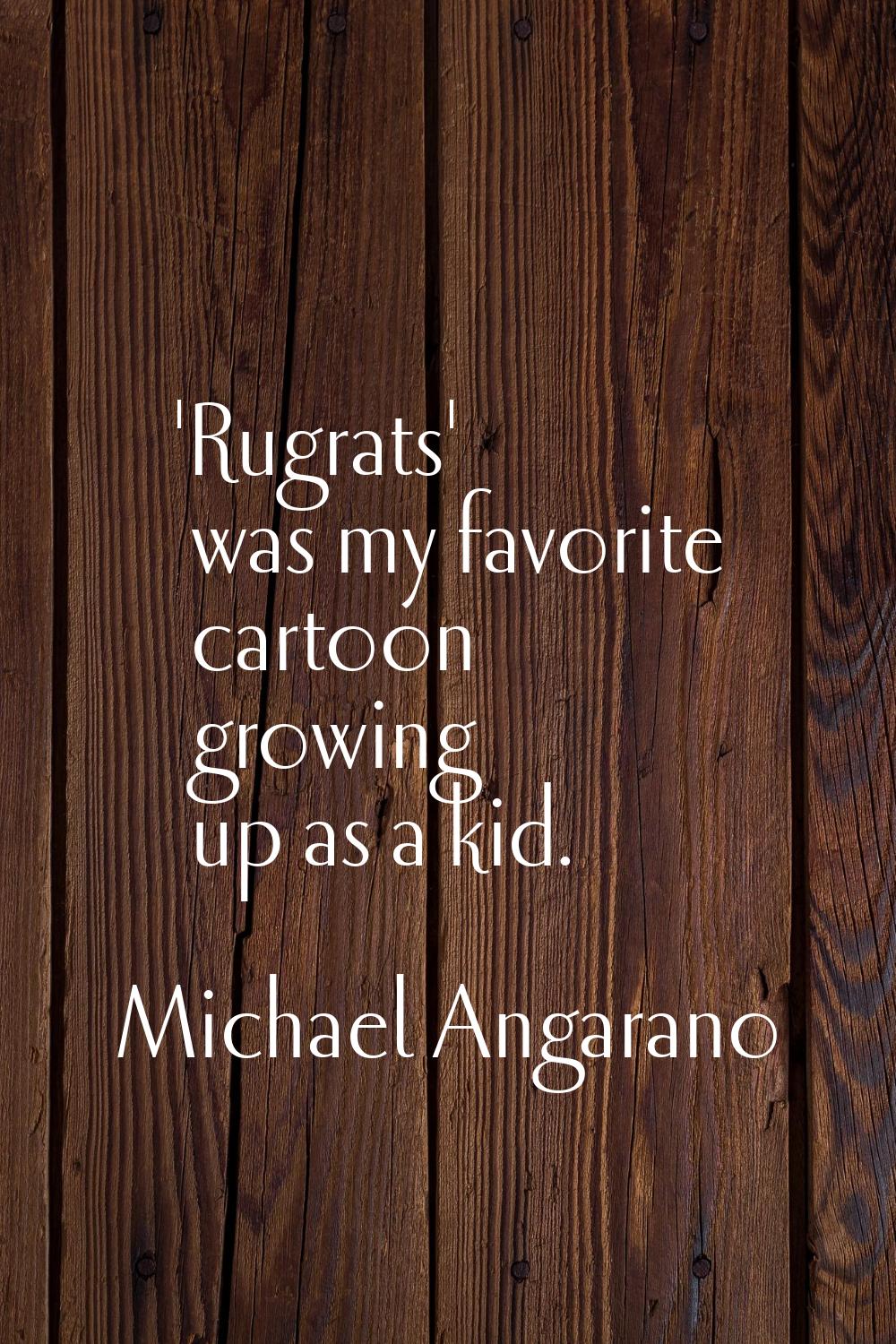 'Rugrats' was my favorite cartoon growing up as a kid.