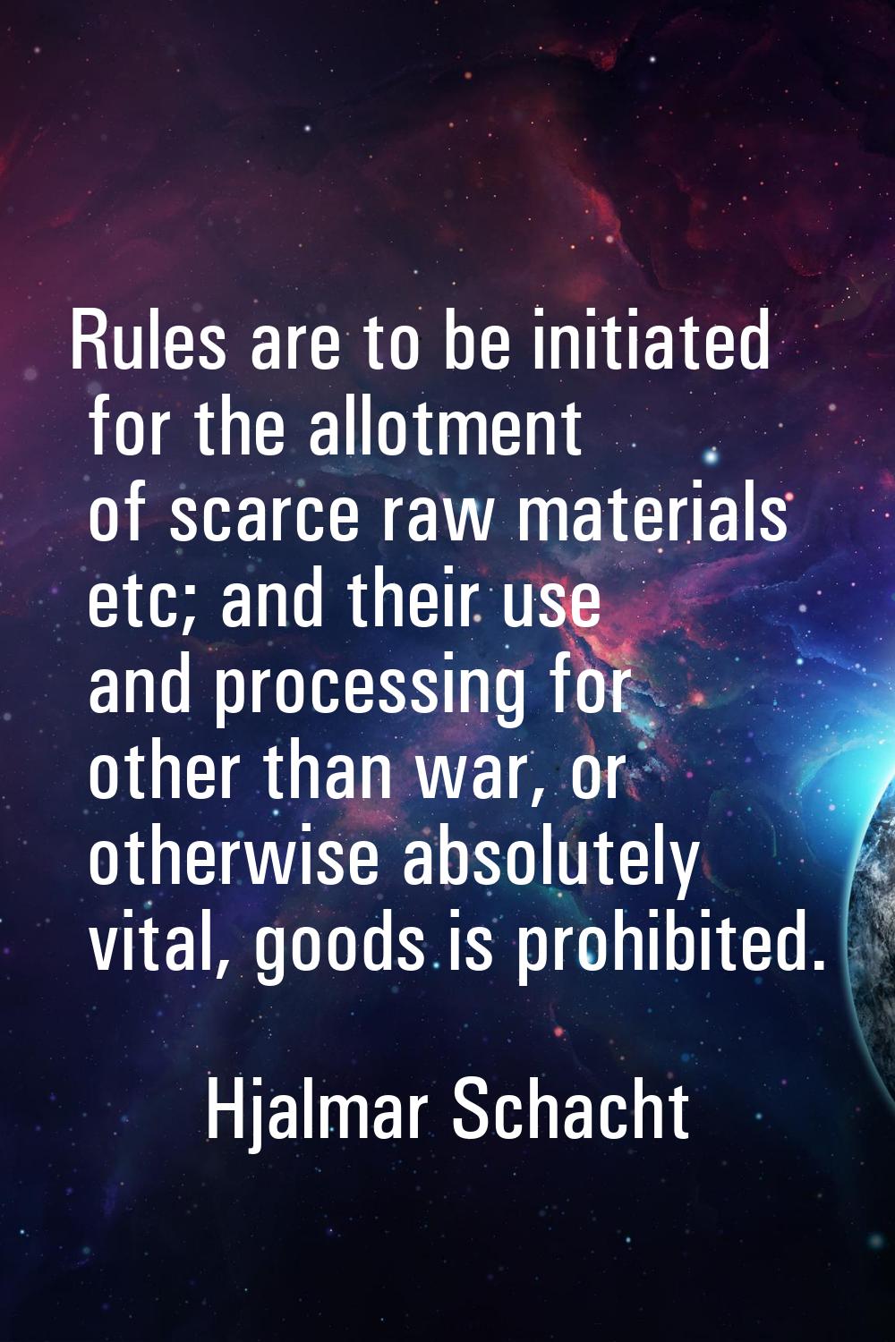 Rules are to be initiated for the allotment of scarce raw materials etc; and their use and processi