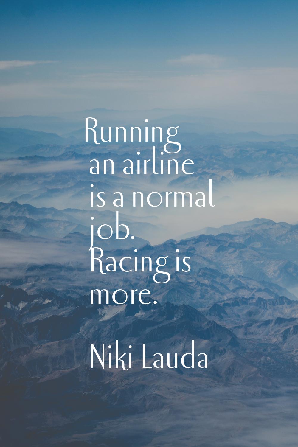 Running an airline is a normal job. Racing is more.