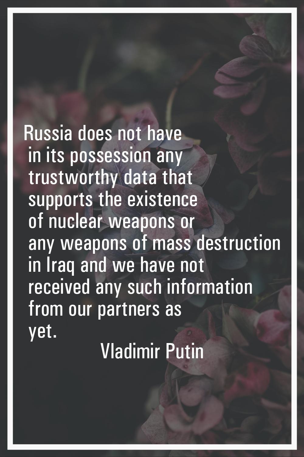 Russia does not have in its possession any trustworthy data that supports the existence of nuclear 